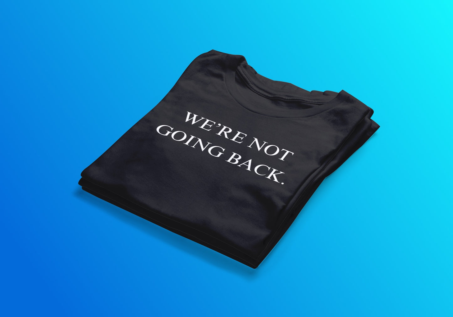 We’re Not Going Back Tee