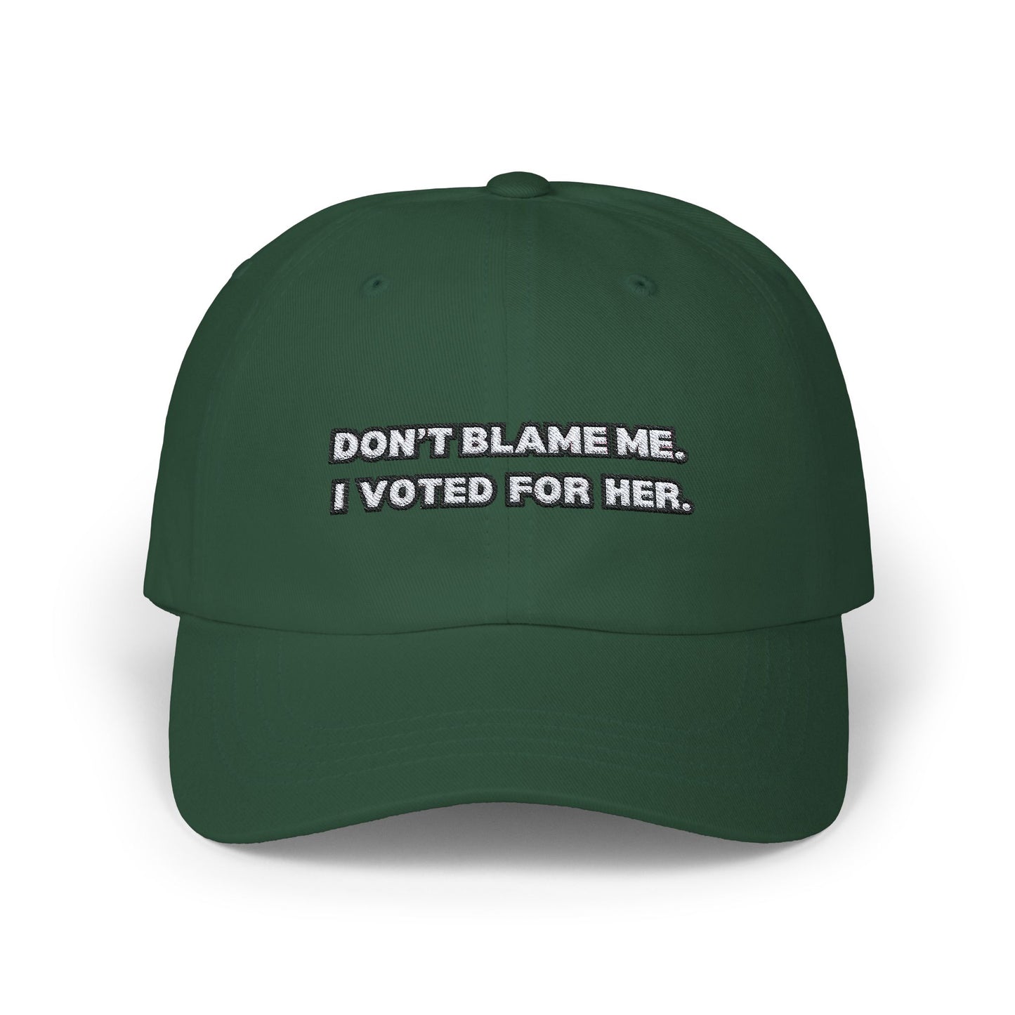 “Don’t Blame Me, I Voted For Her” Embroidered Dad Cap