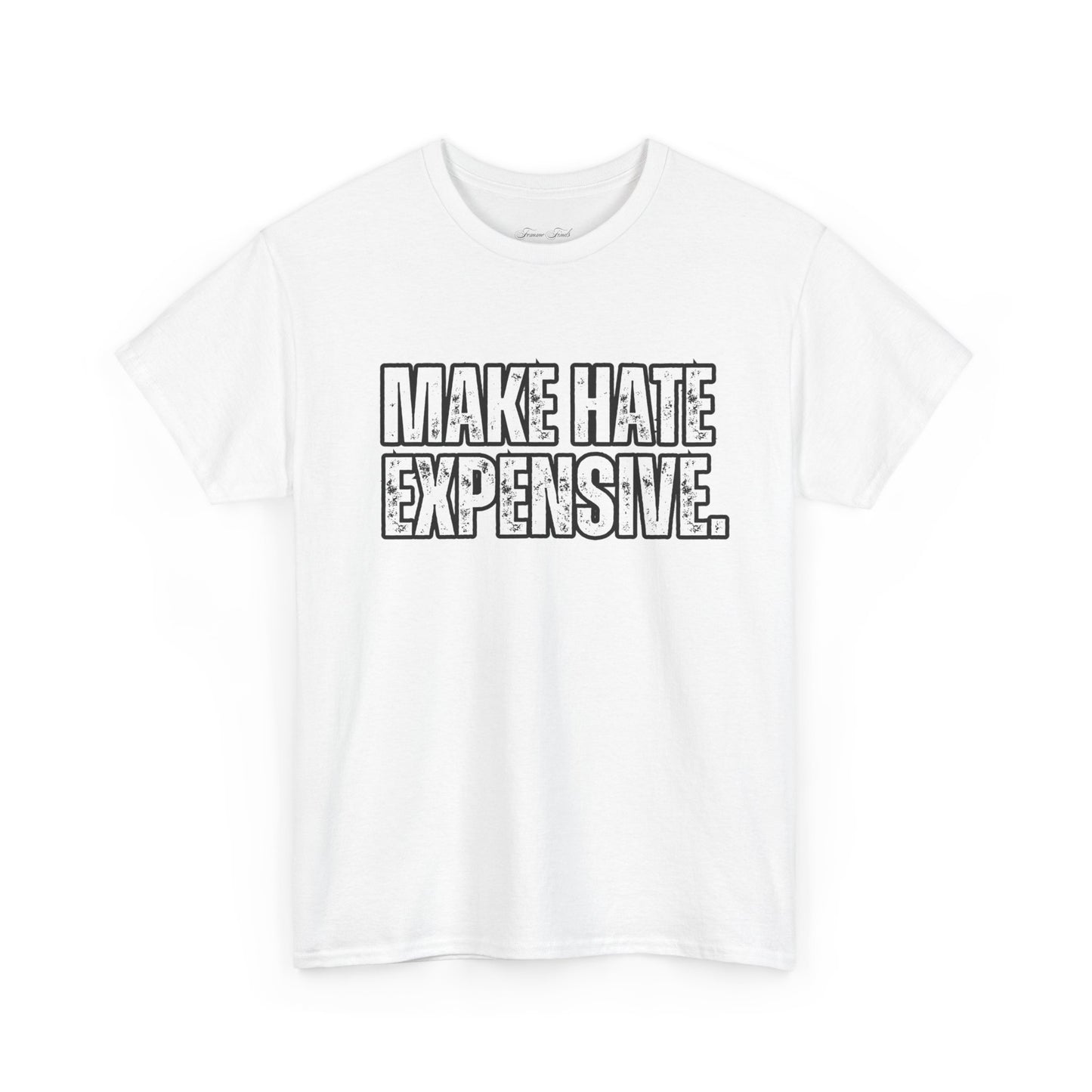 “MAKE HATE EXPENSIVE” TSHIRT