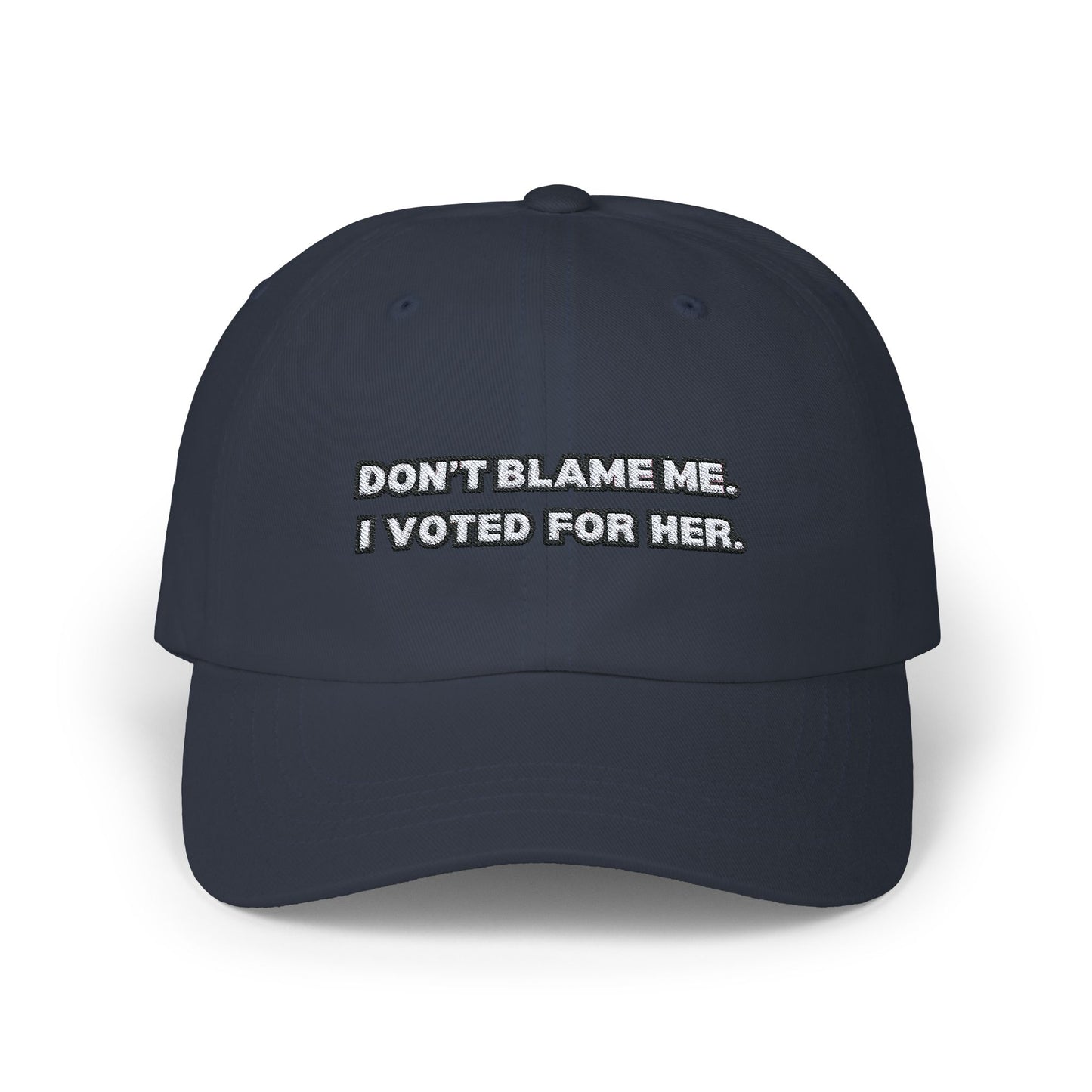 “Don’t Blame Me, I Voted For Her” Embroidered Dad Cap