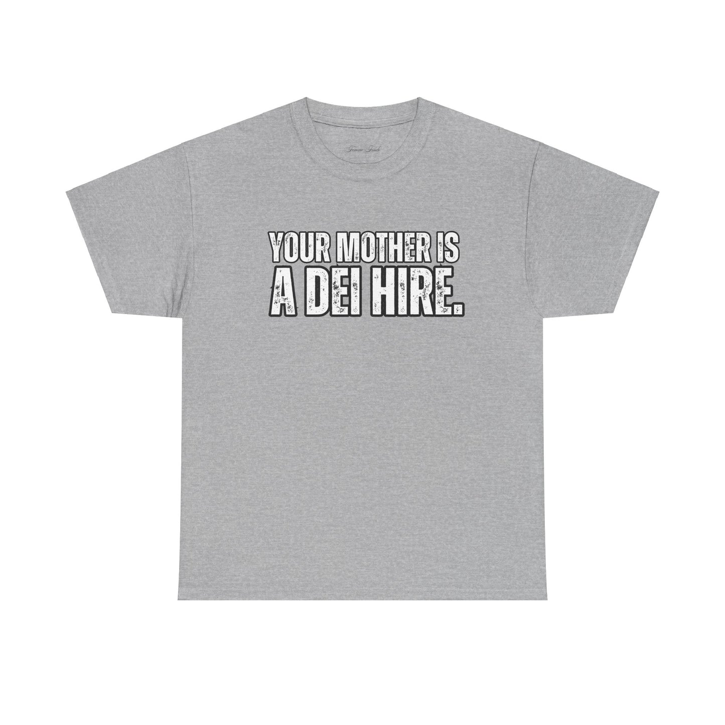 “YOUR MOTHER IS A DEI HIRE” TSHIRT