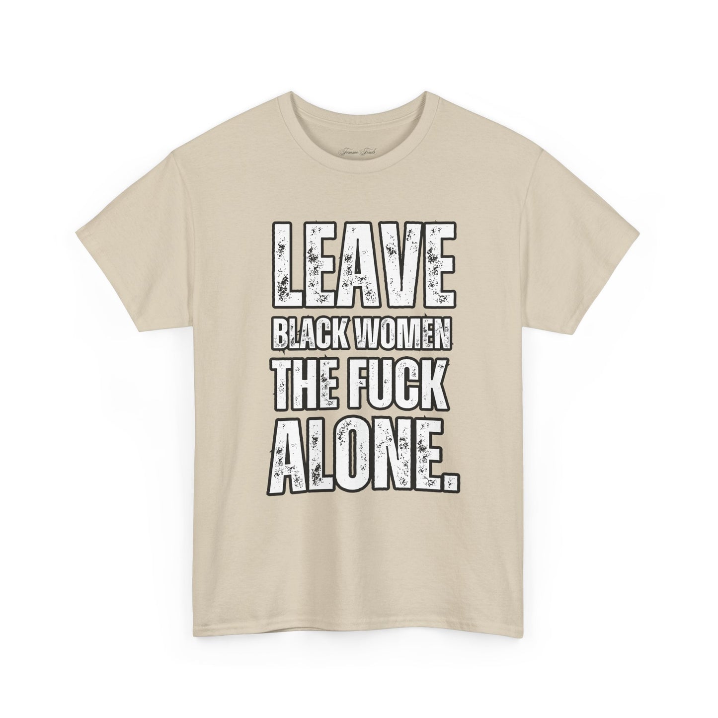 LEAVE BLACK WOMEN THE F*CK ALONE” TEE