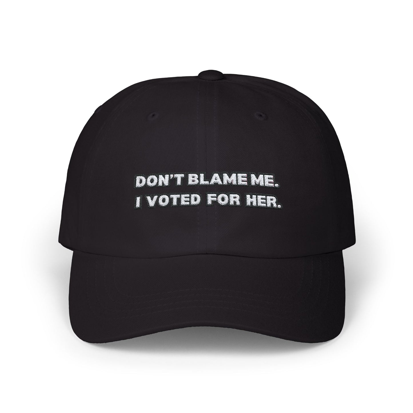 “Don’t Blame Me, I Voted For Her” Embroidered Dad Cap