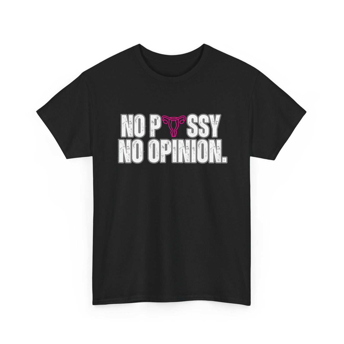 No P*ssy, No Opinion Tee