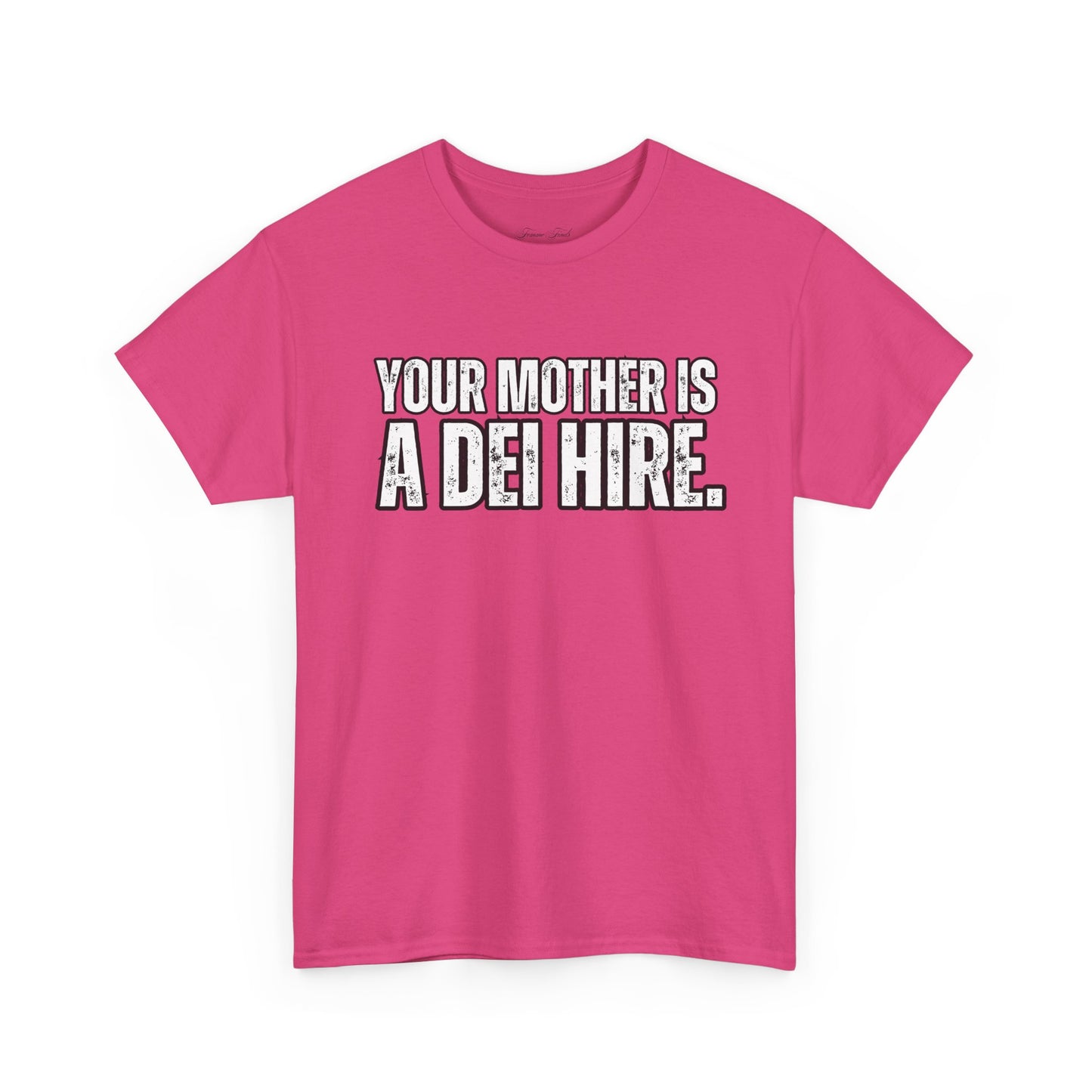 “YOUR MOTHER IS A DEI HIRE” TSHIRT