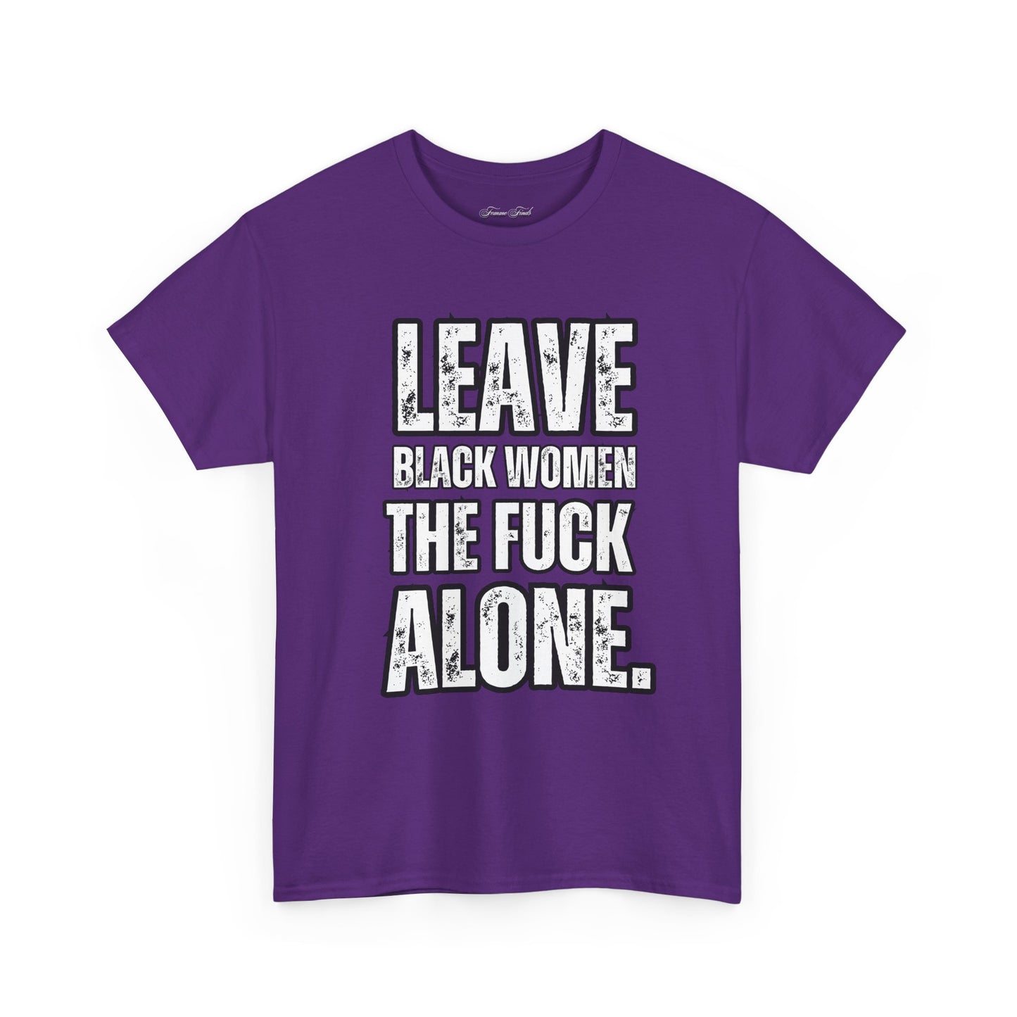 LEAVE BLACK WOMEN THE F*CK ALONE” TEE