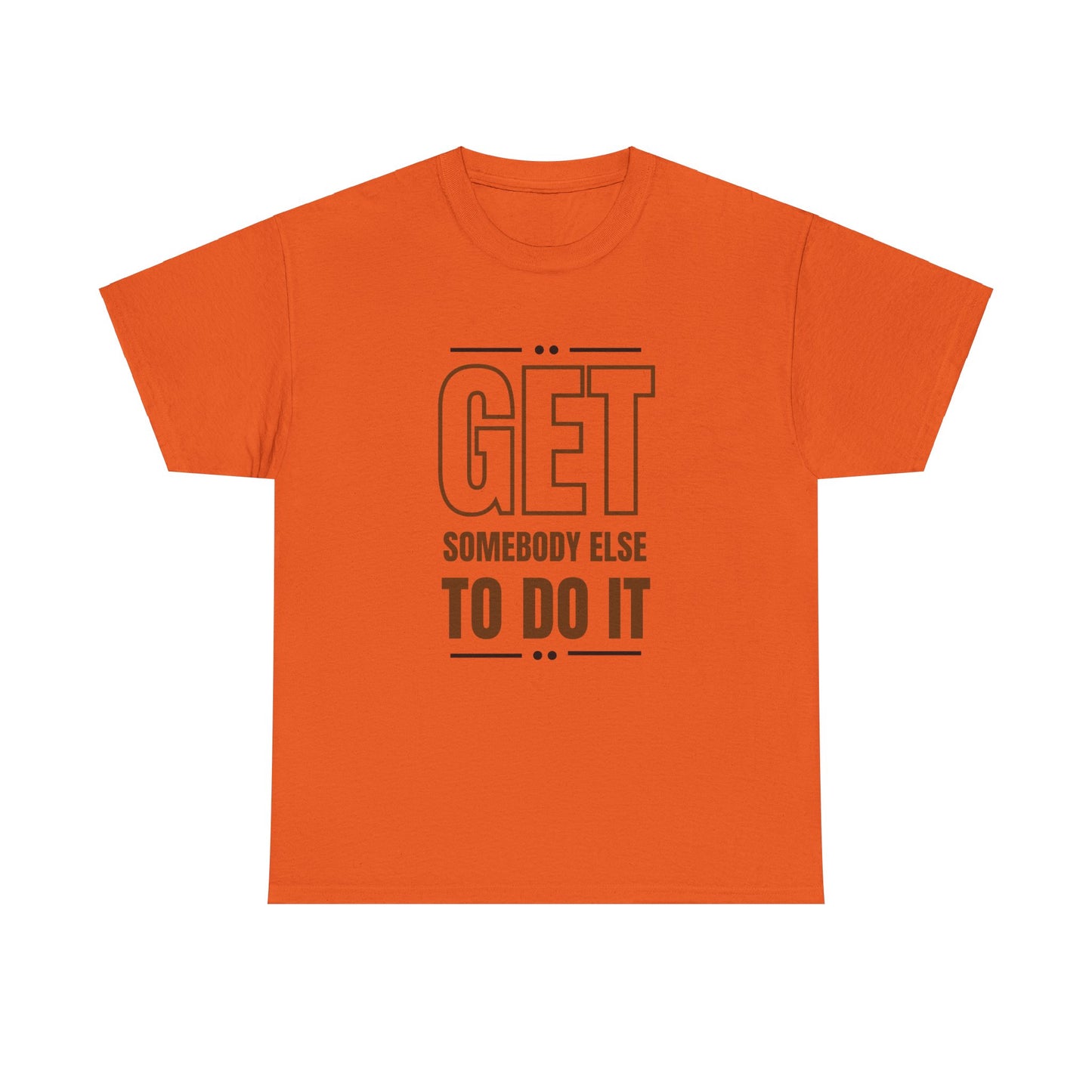 Get Somebody Else To Do It T-shirt