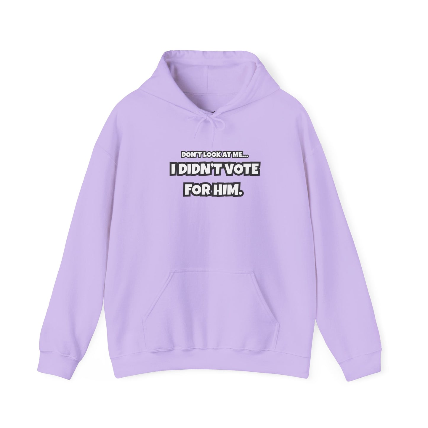 “Don’t Look at Me, I Didn’t Vote for Him" Text-Only Hoodie