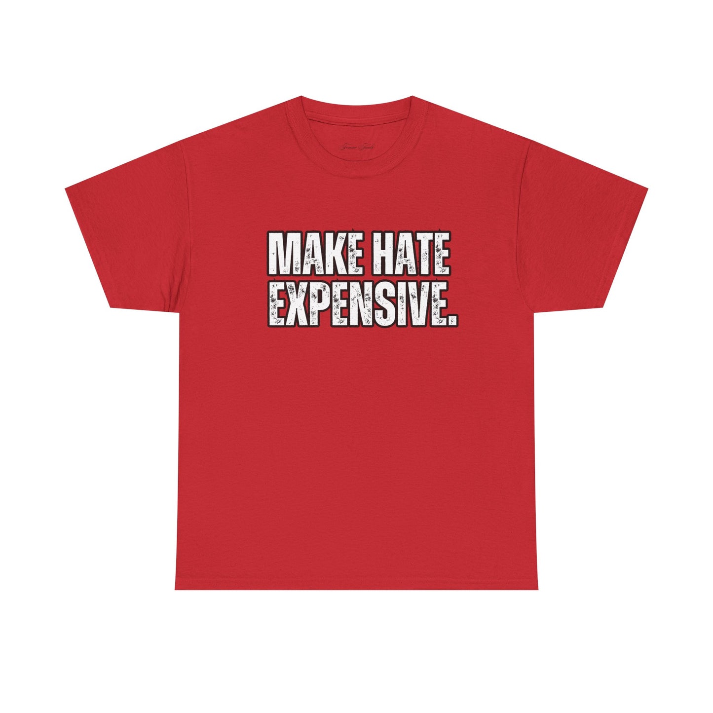 “MAKE HATE EXPENSIVE” TSHIRT