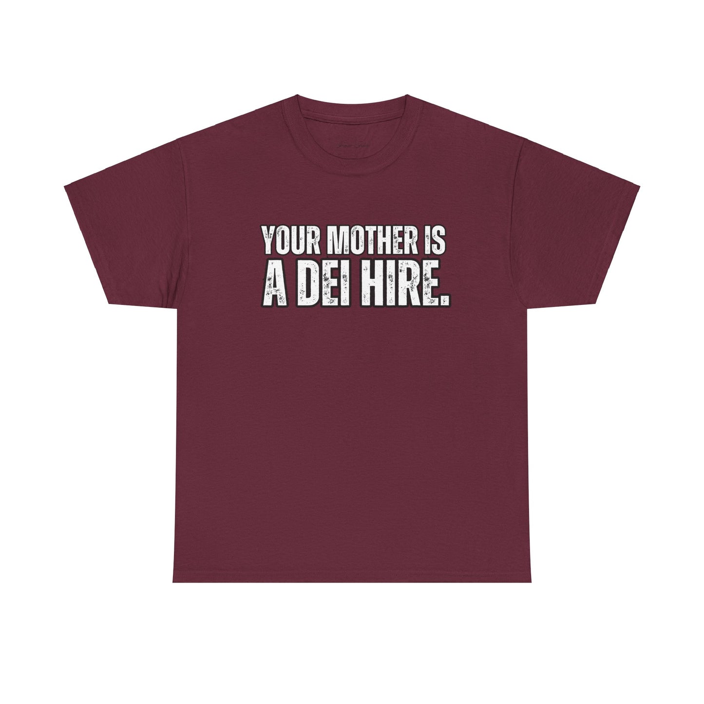 “YOUR MOTHER IS A DEI HIRE” TSHIRT