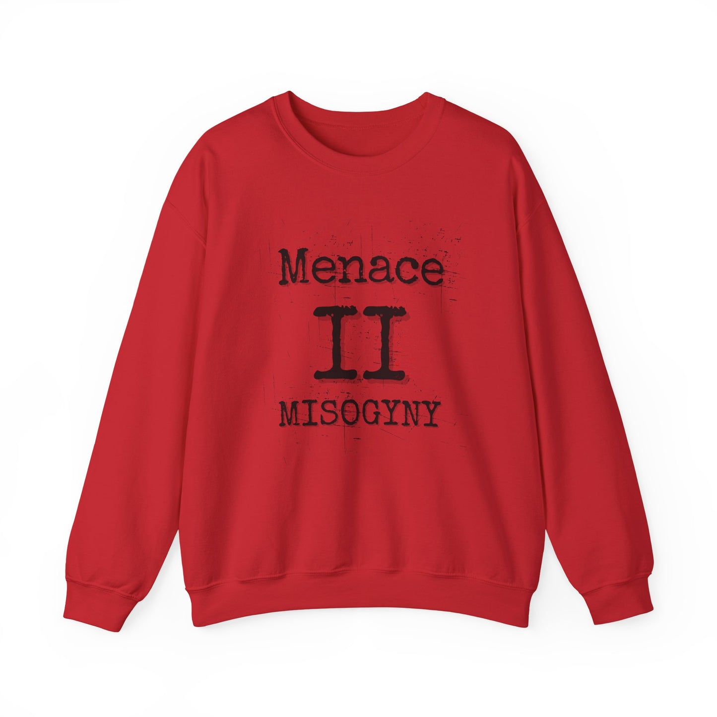 MENACE II MISOGYNY SWEATSHIRT