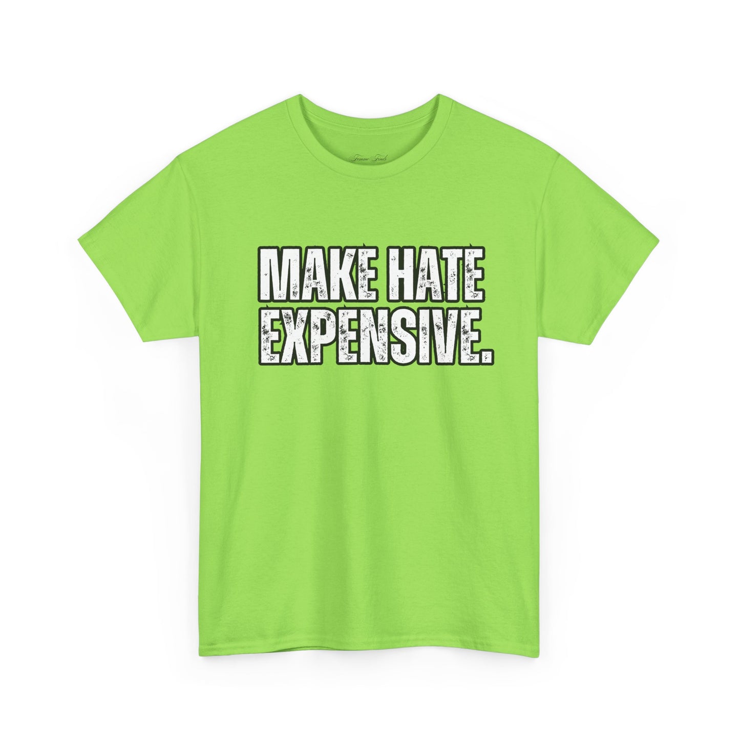 “MAKE HATE EXPENSIVE” TSHIRT
