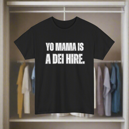 “YO MAMA IS A DEI HIRE” TSHIRT