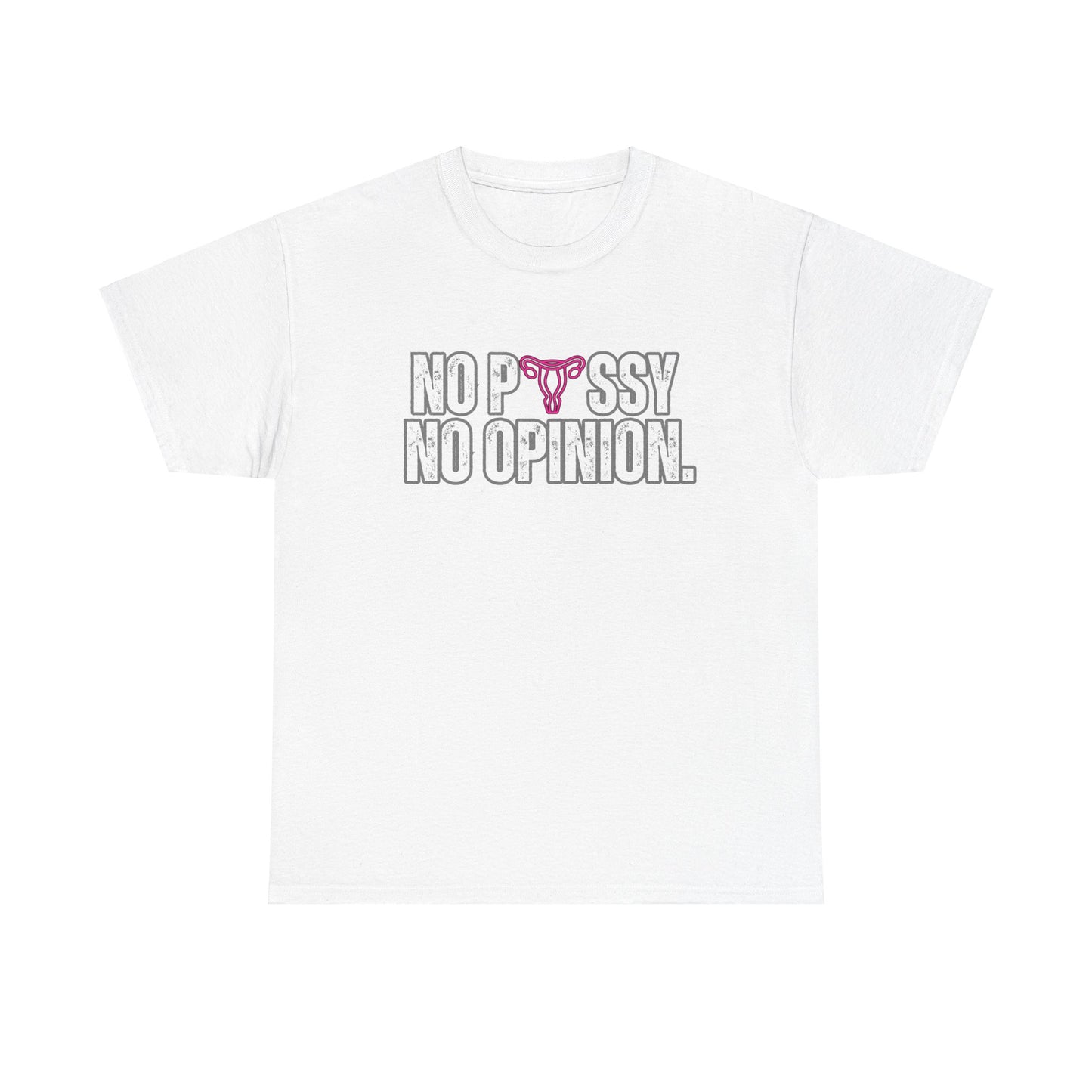 No P*ssy, No Opinion Tee