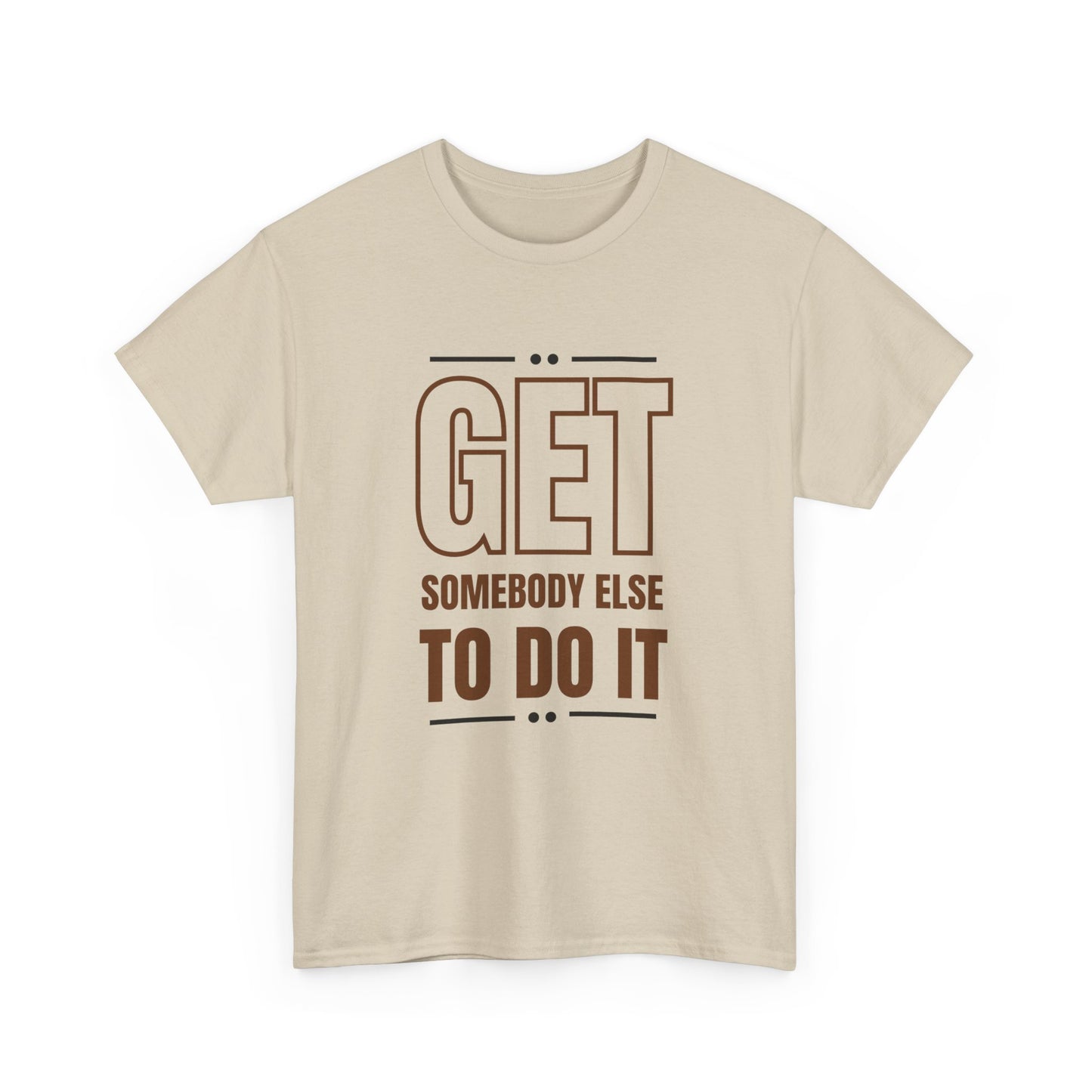 Get Somebody Else To Do It T-shirt