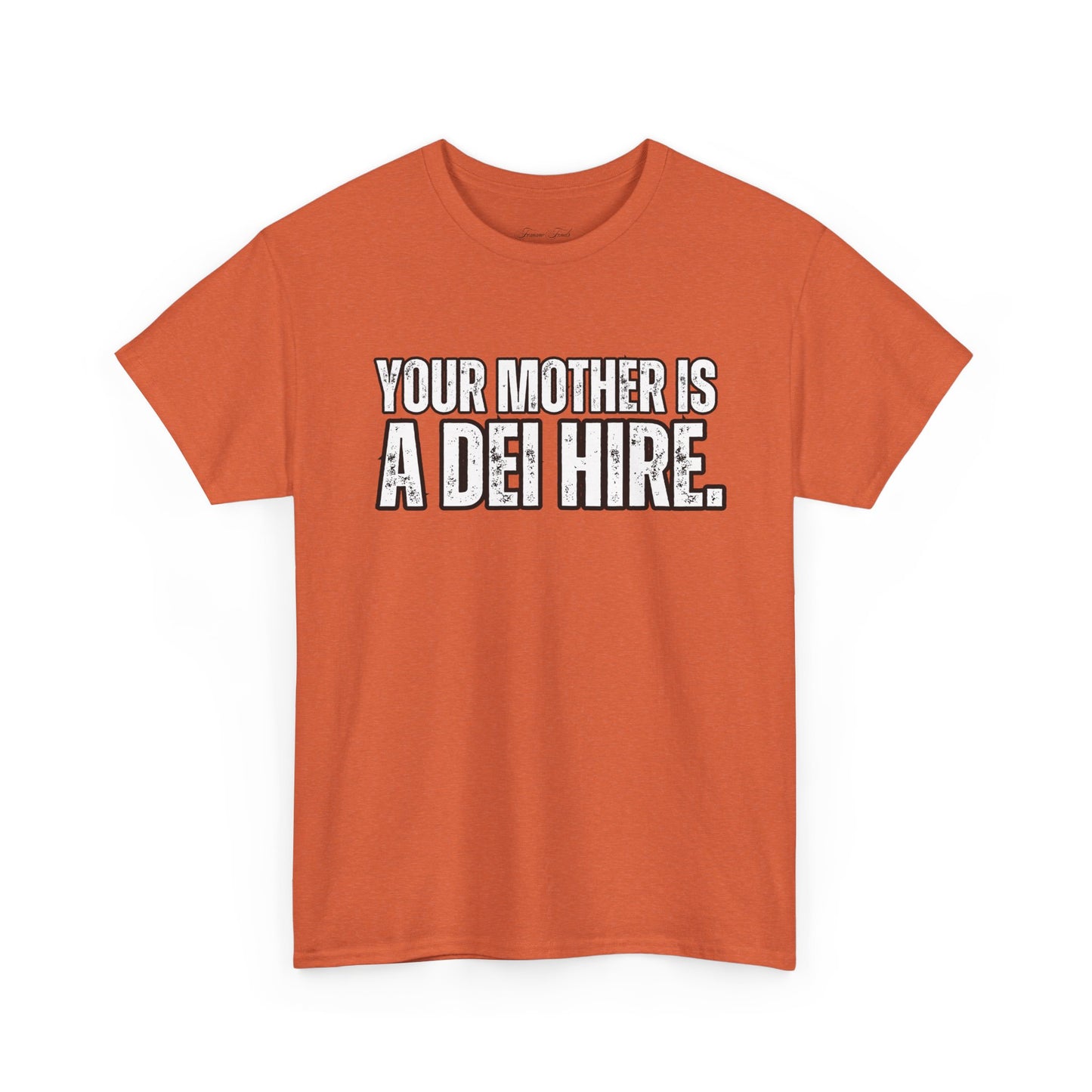 “YOUR MOTHER IS A DEI HIRE” TSHIRT