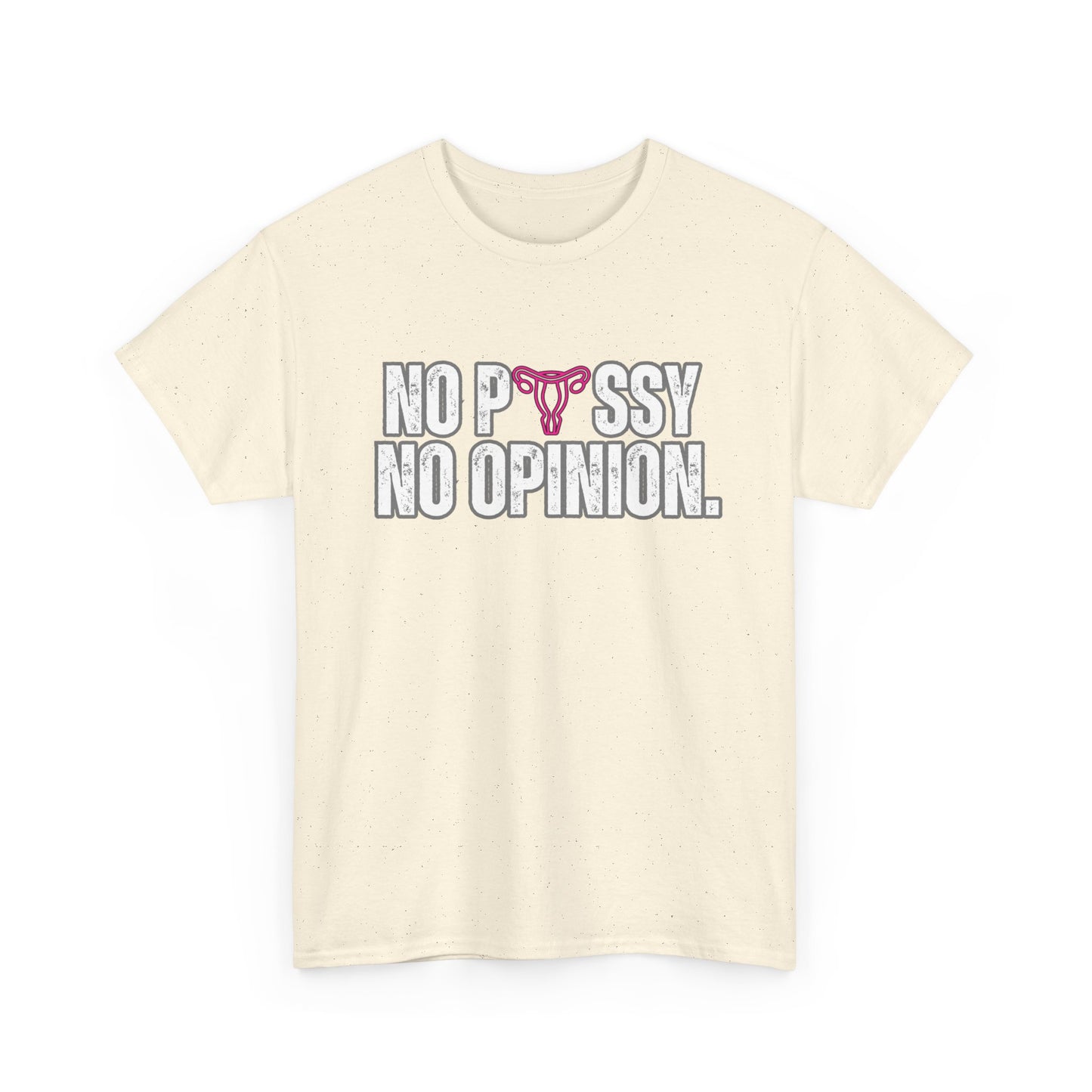 No P*ssy, No Opinion Tee