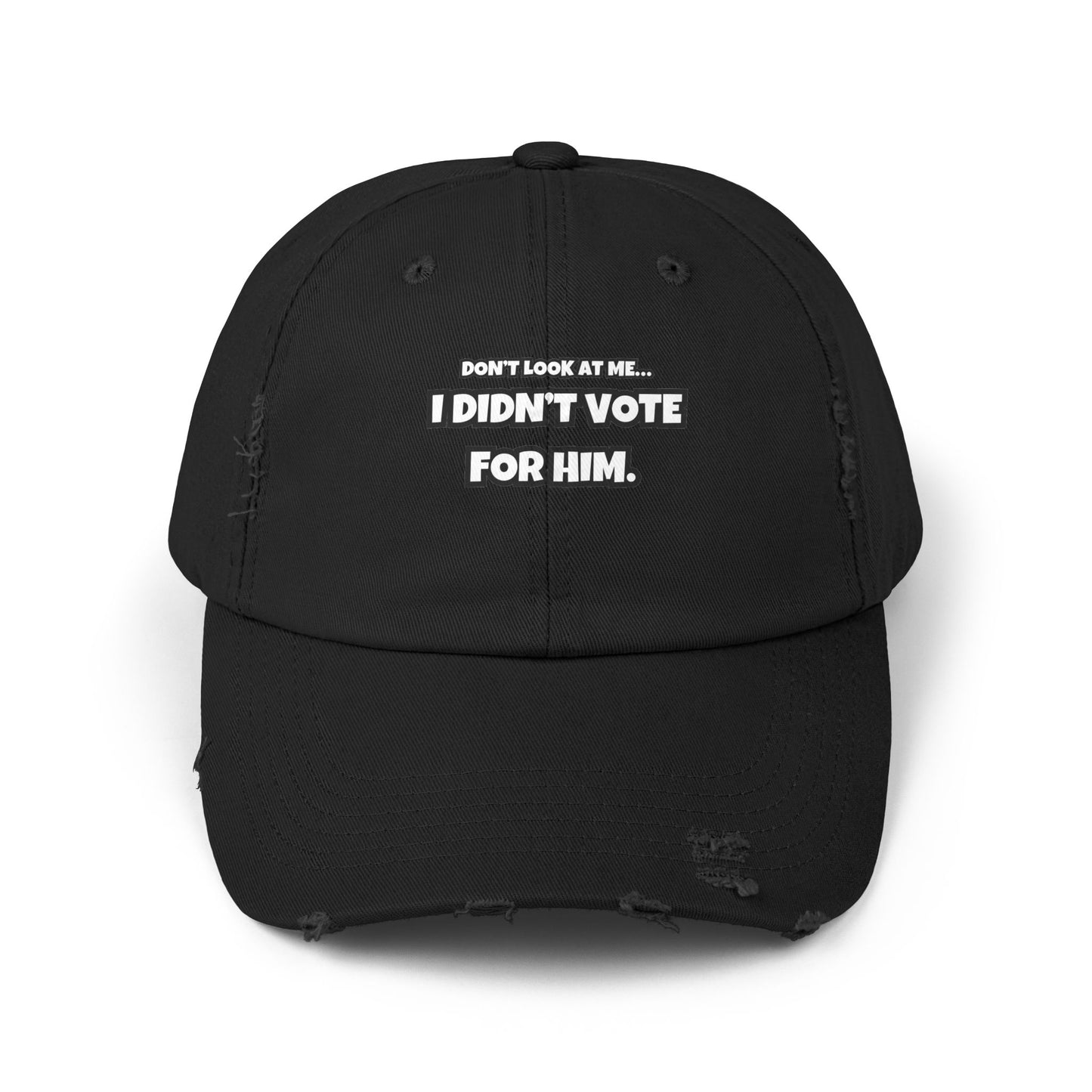 "Don’t Look at Me, I Didn’t Vote for Him" Distressed Dad Cap