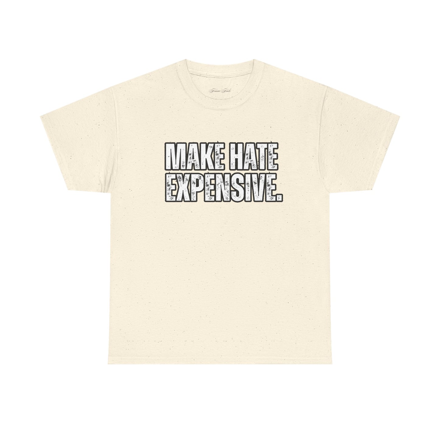 “MAKE HATE EXPENSIVE” TSHIRT