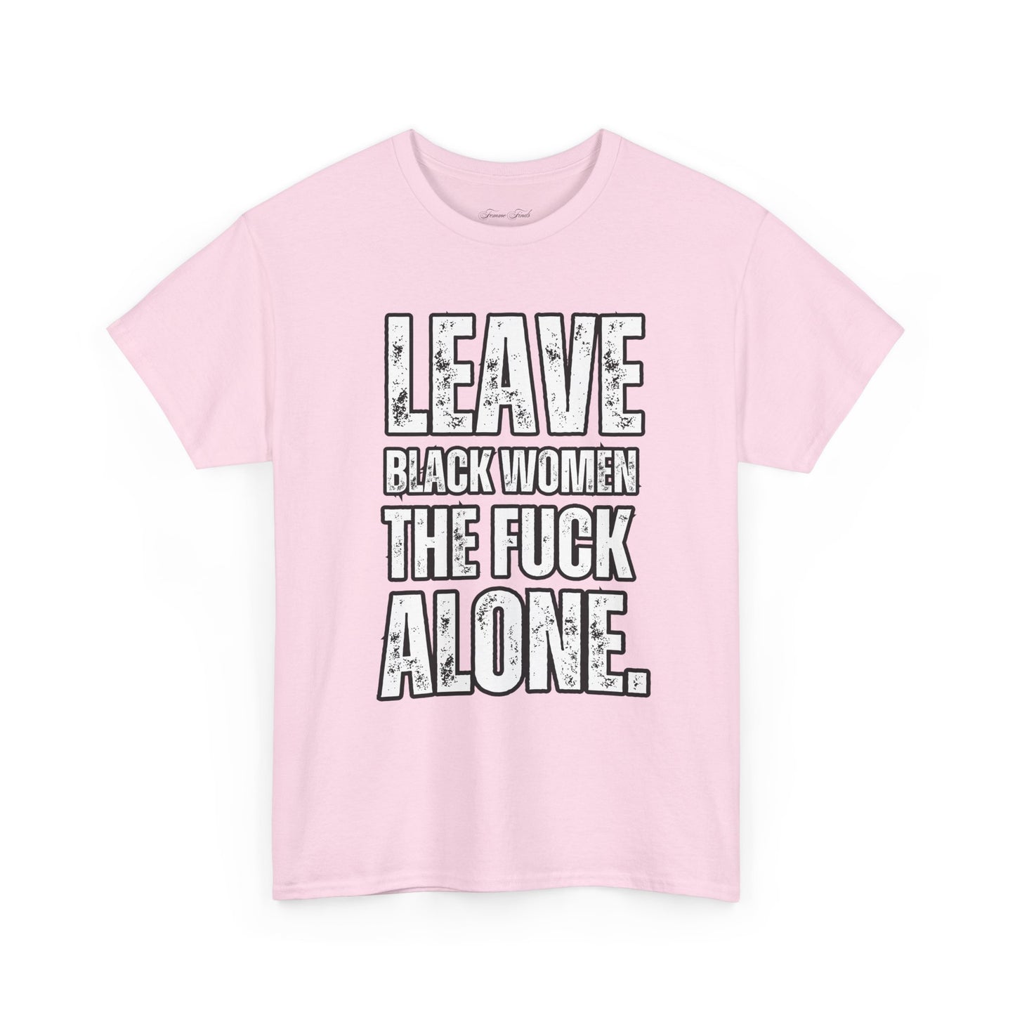 LEAVE BLACK WOMEN THE F*CK ALONE” TEE