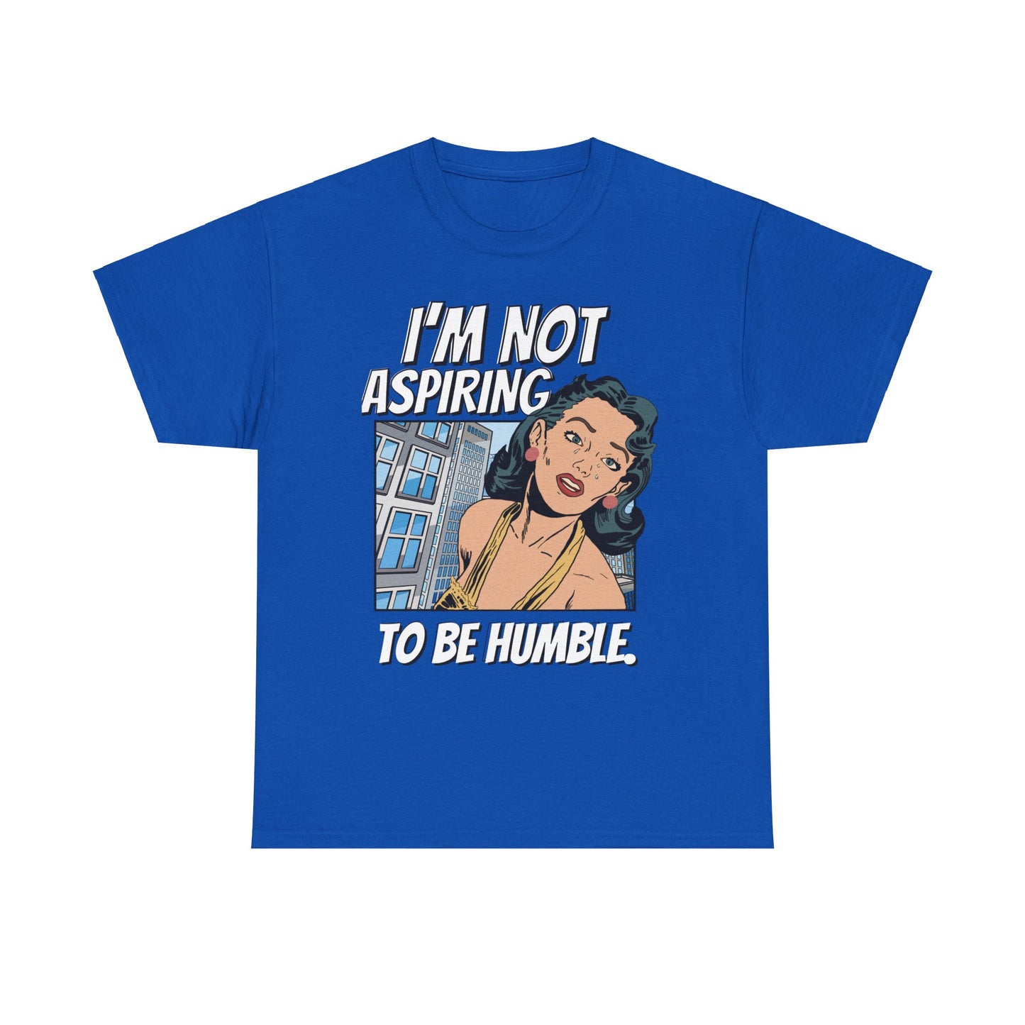 I’m Not Aspiring To Be Humble Tshirt