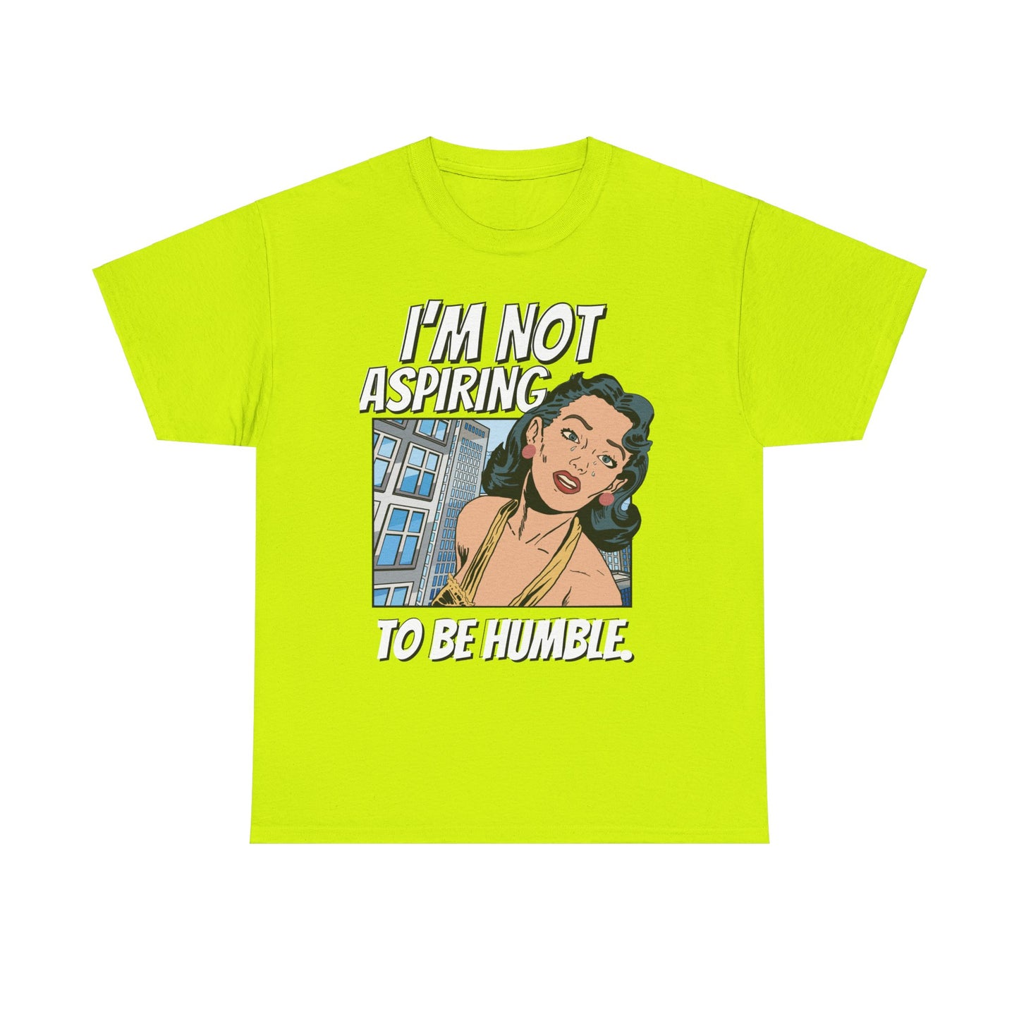 I’m Not Aspiring To Be Humble Tshirt