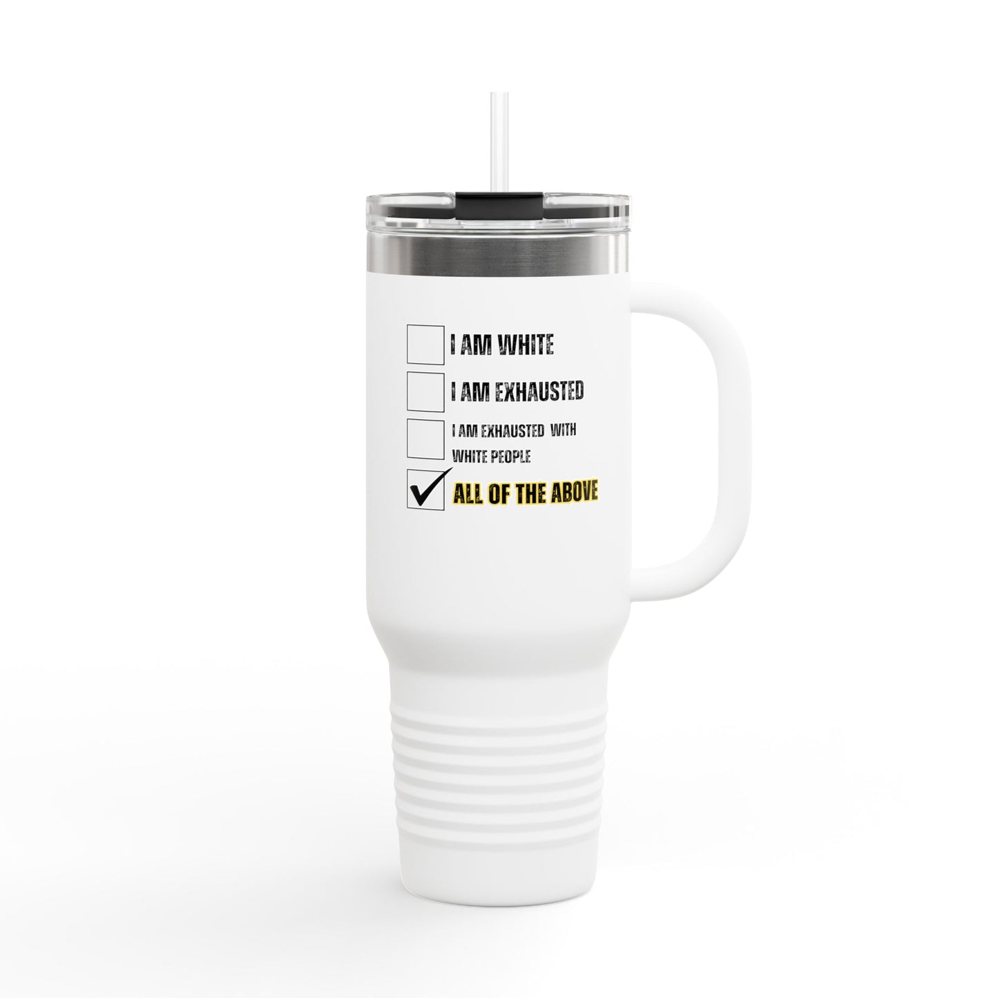 “I AM EXHAUSTED WITH WHITE PEOPLE” Insulated Travel Mug