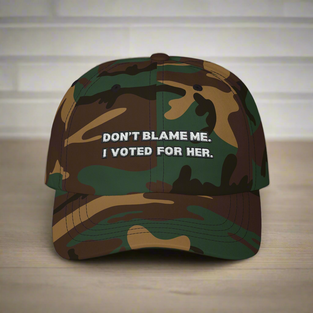 “Don’t Blame Me, I Voted For Her” Embroidered Dad Cap