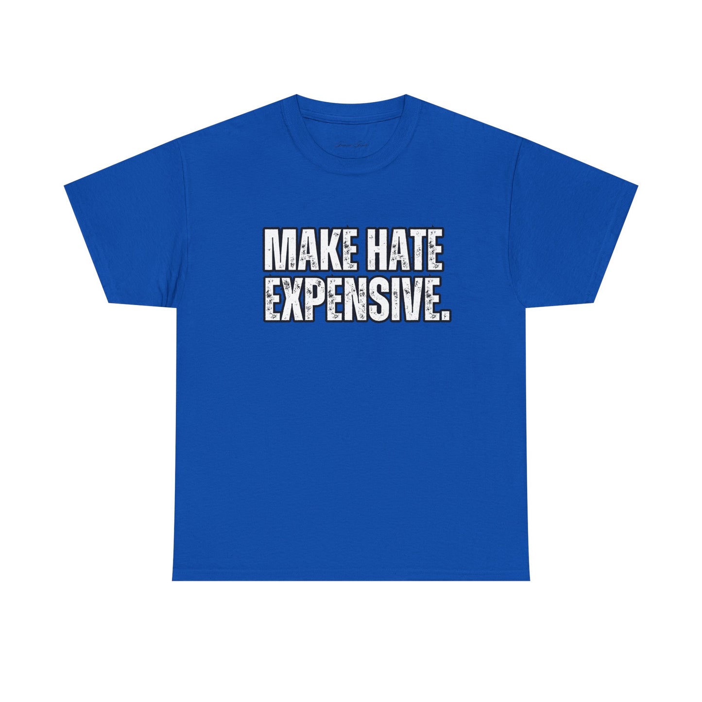“MAKE HATE EXPENSIVE” TSHIRT
