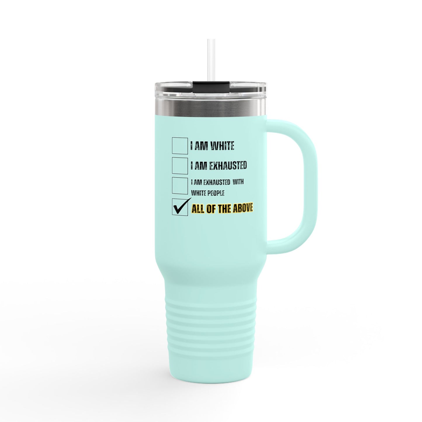 “I AM EXHAUSTED WITH WHITE PEOPLE” Insulated Travel Mug