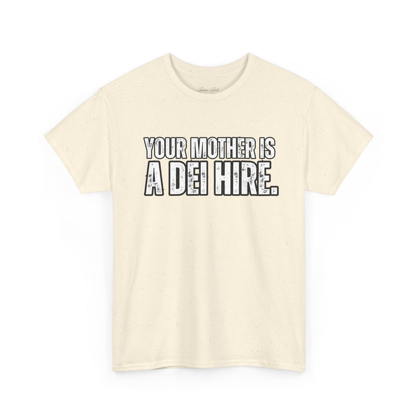 “YOUR MOTHER IS A DEI HIRE” TSHIRT