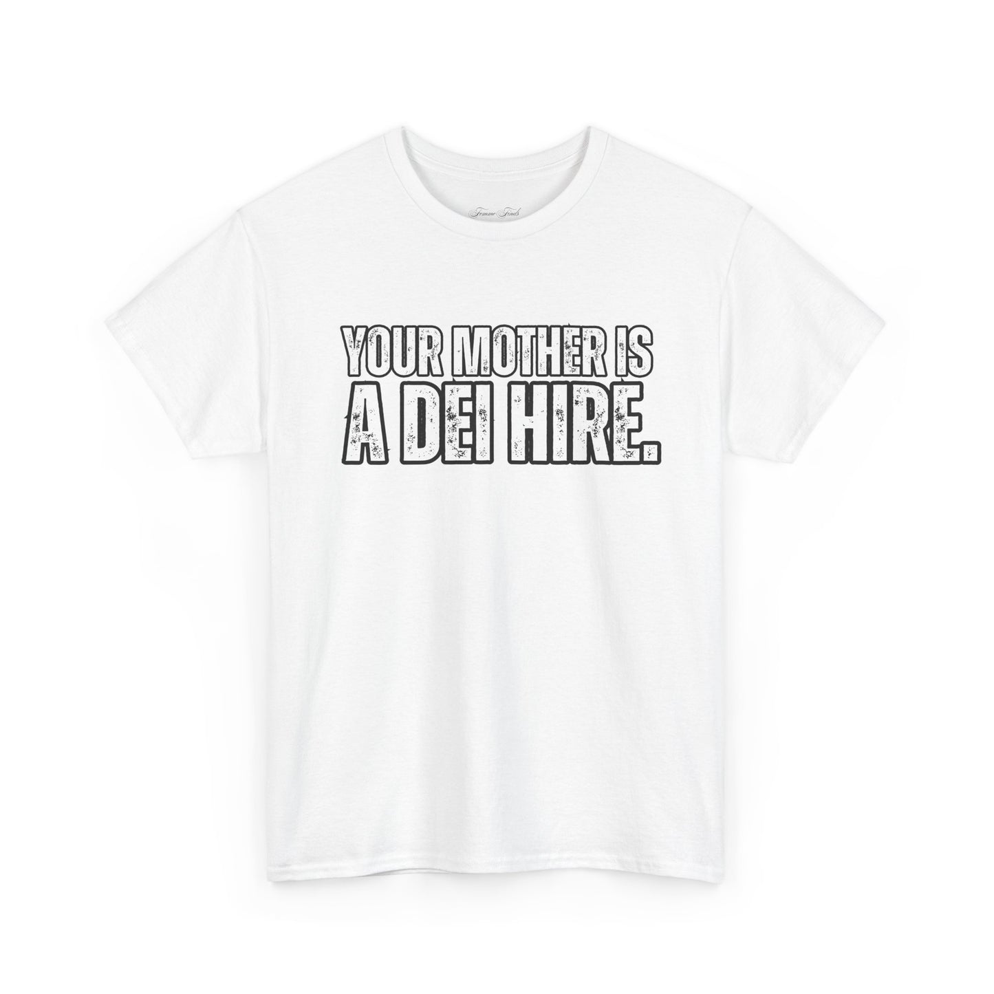 “YOUR MOTHER IS A DEI HIRE” TSHIRT