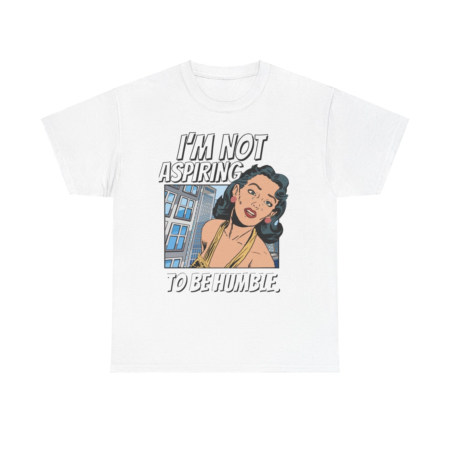 I’m Not Aspiring To Be Humble Tshirt