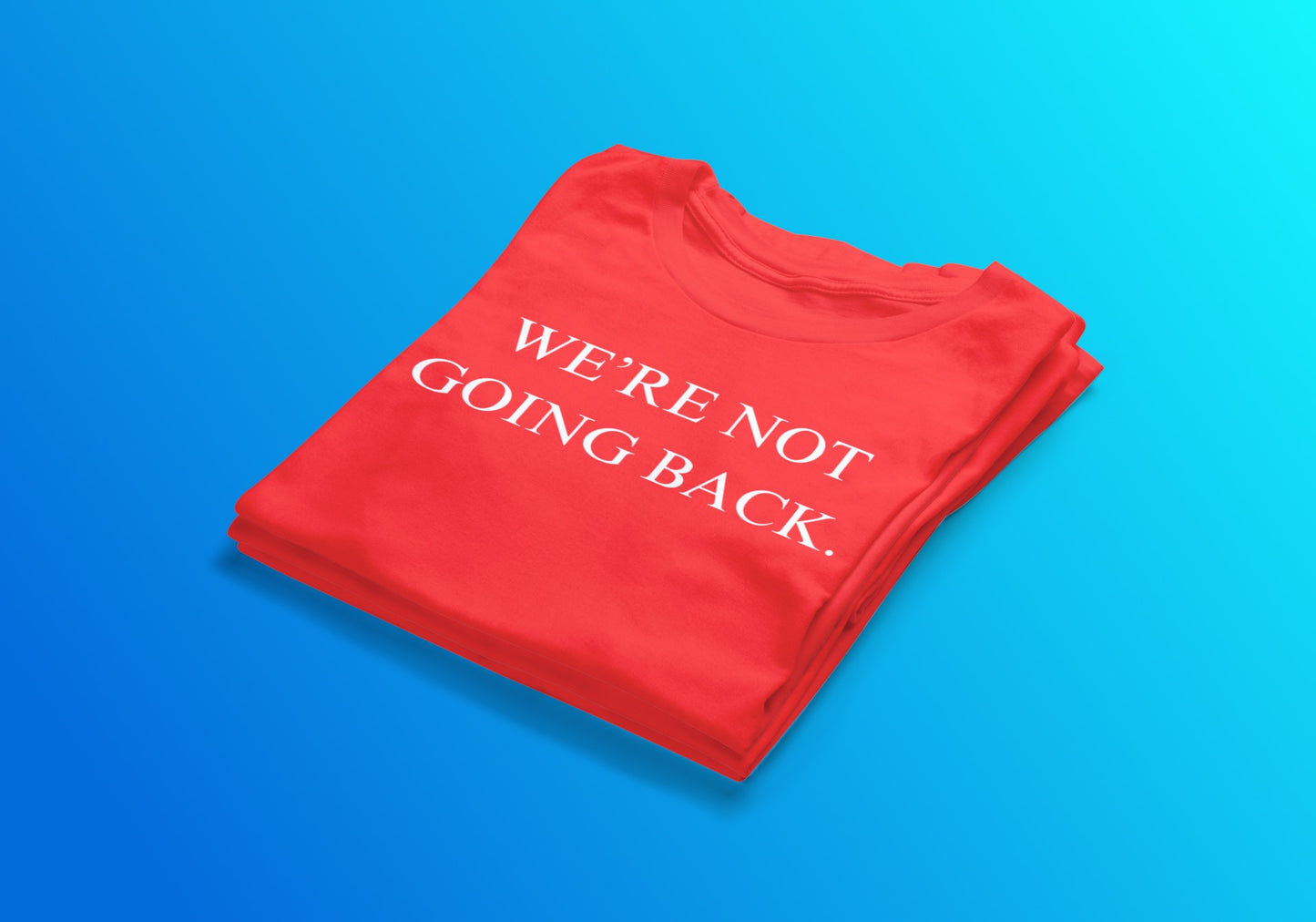 We’re Not Going Back Tee