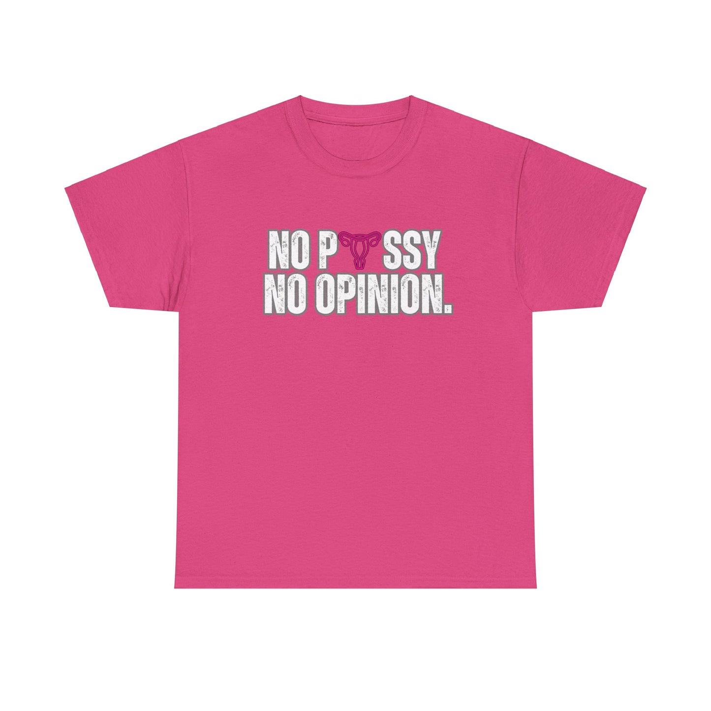 No P*ssy, No Opinion Tee