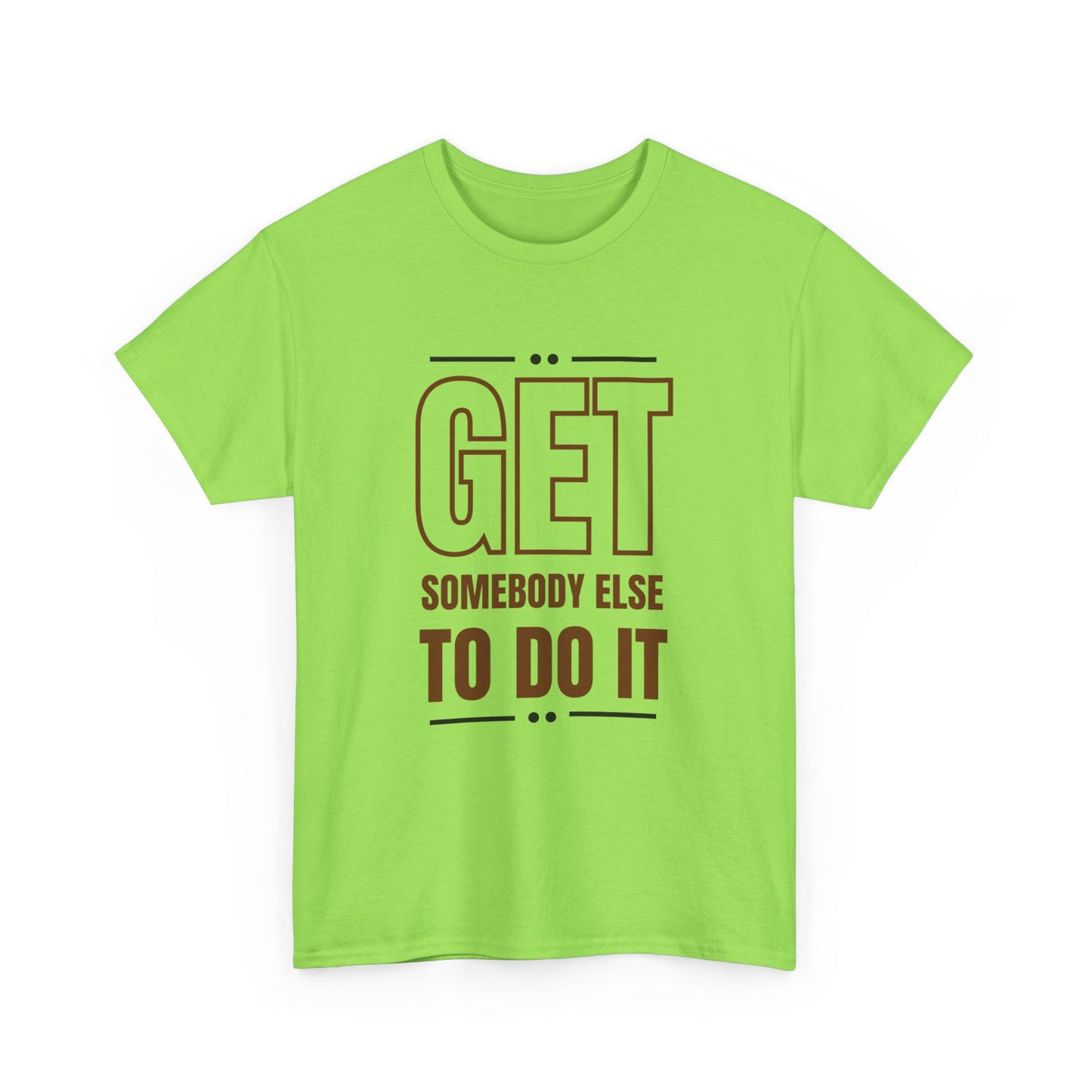 Get Somebody Else To Do It T-shirt