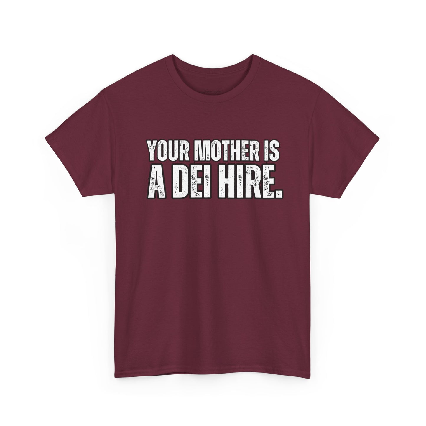 “YOUR MOTHER IS A DEI HIRE” TSHIRT