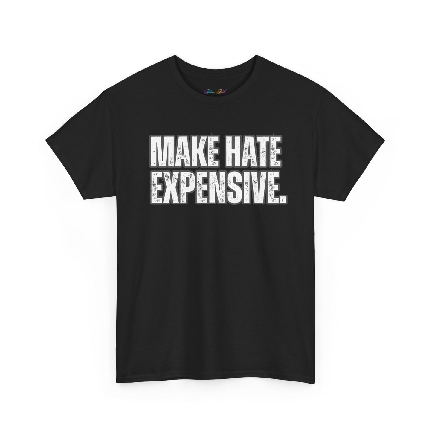 “MAKE HATE EXPENSIVE” TSHIRT