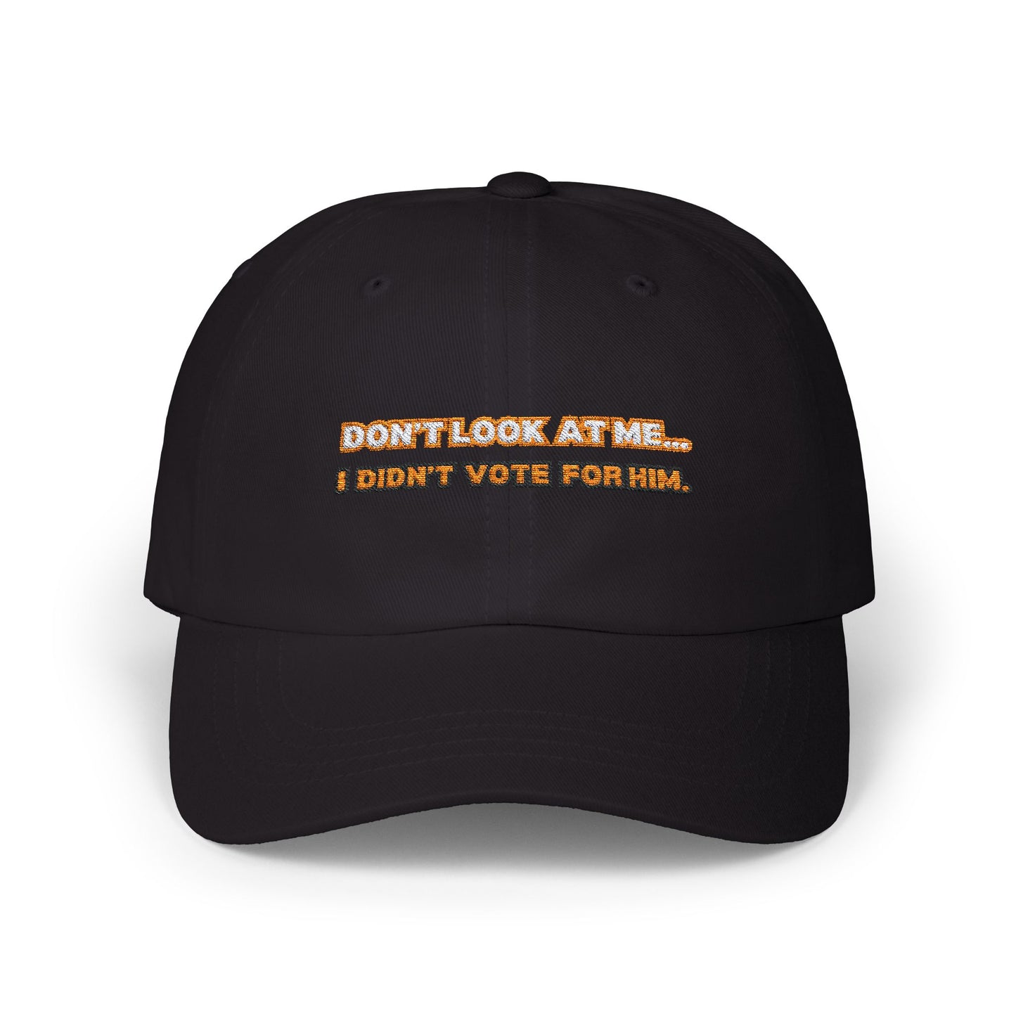 “Don’t Look at Me, I Didn’t Vote For Him” Embroidered Dad Cap