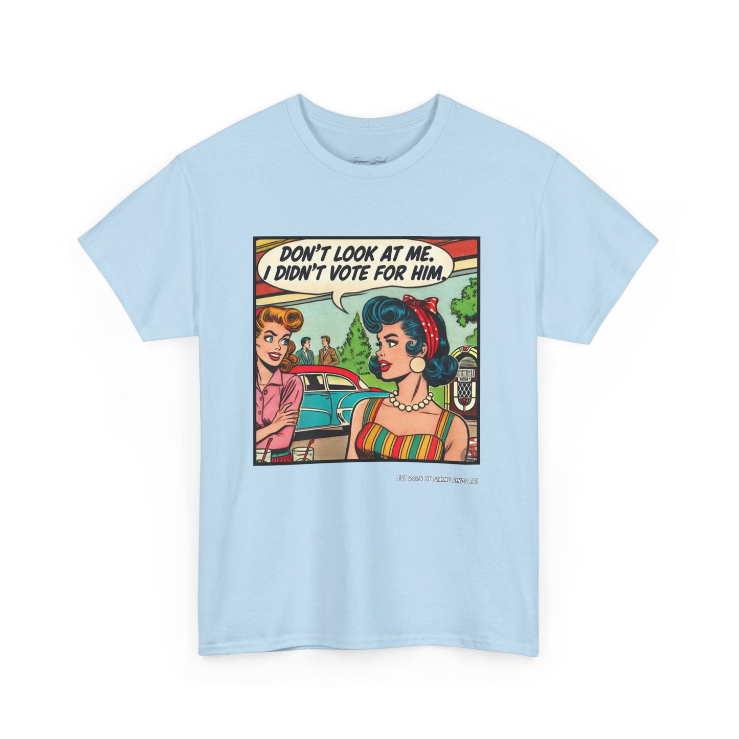 “DON’T LOOK AT ME, I DIDN’T VOTE FOR HIM” RETRO COMIC TEE