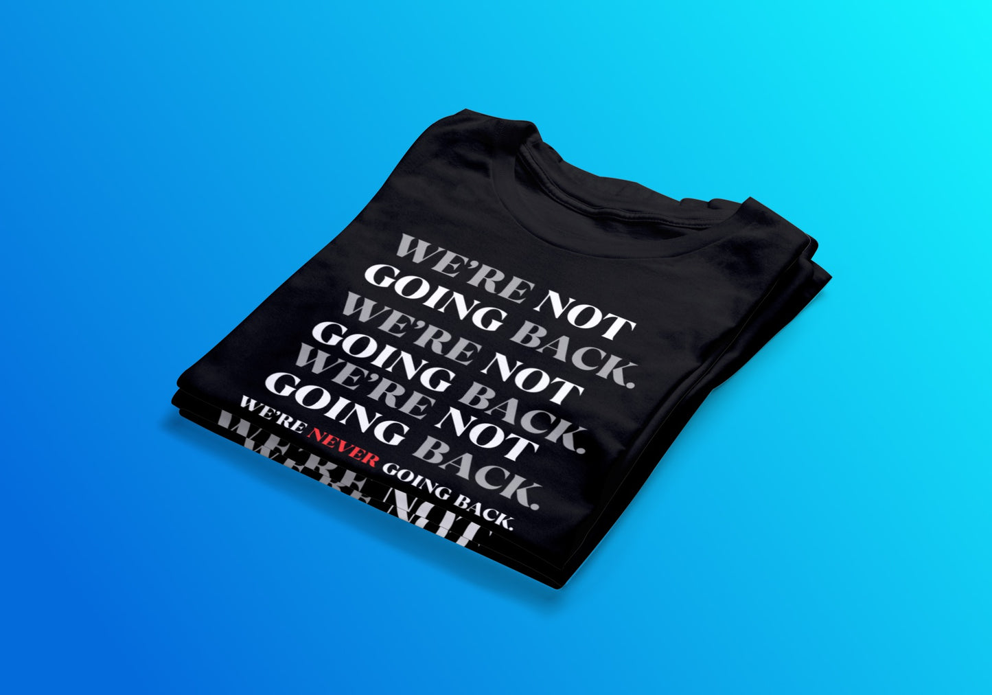 We’re NEVER Going Back Tee