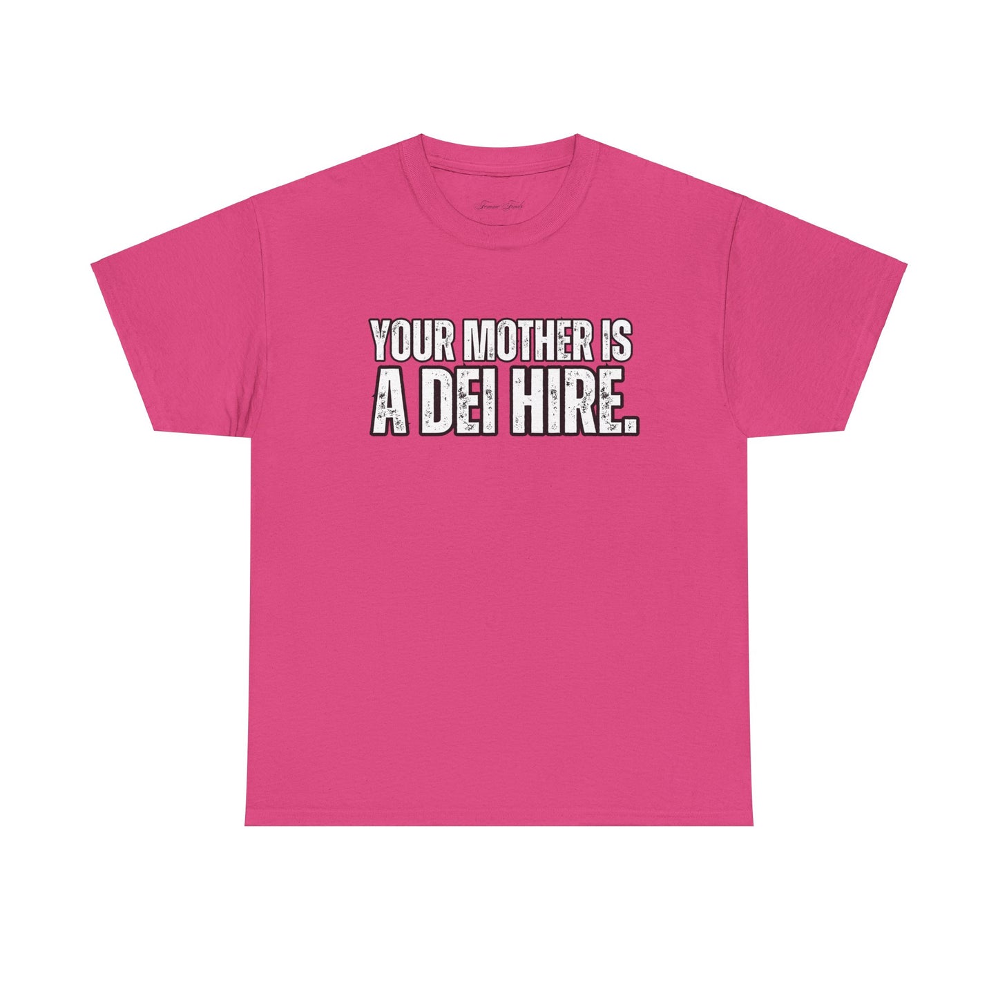 “YOUR MOTHER IS A DEI HIRE” TSHIRT