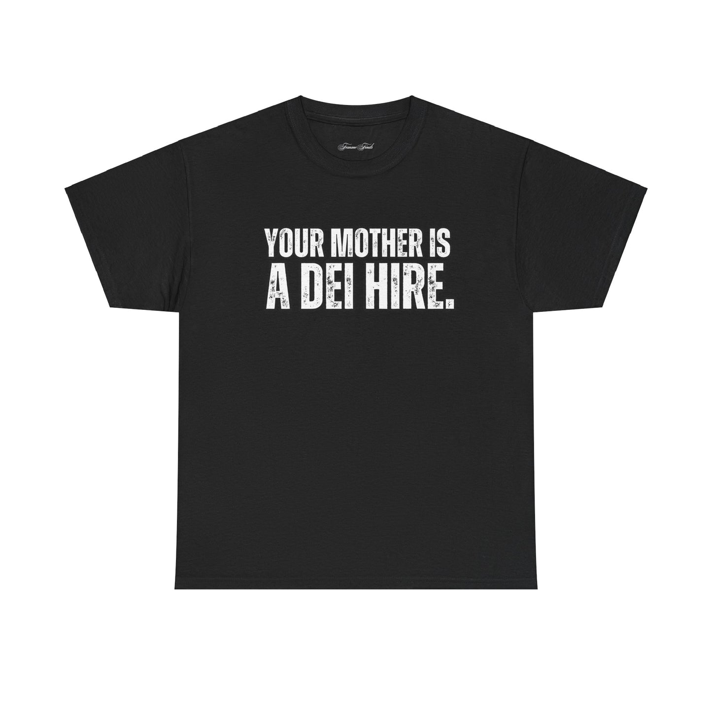 “YOUR MOTHER IS A DEI HIRE” TSHIRT