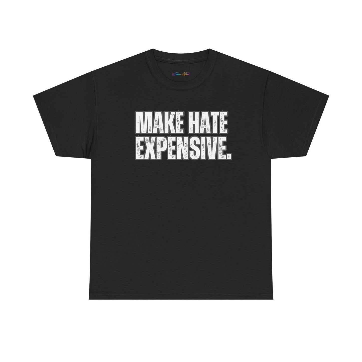 “MAKE HATE EXPENSIVE” TSHIRT