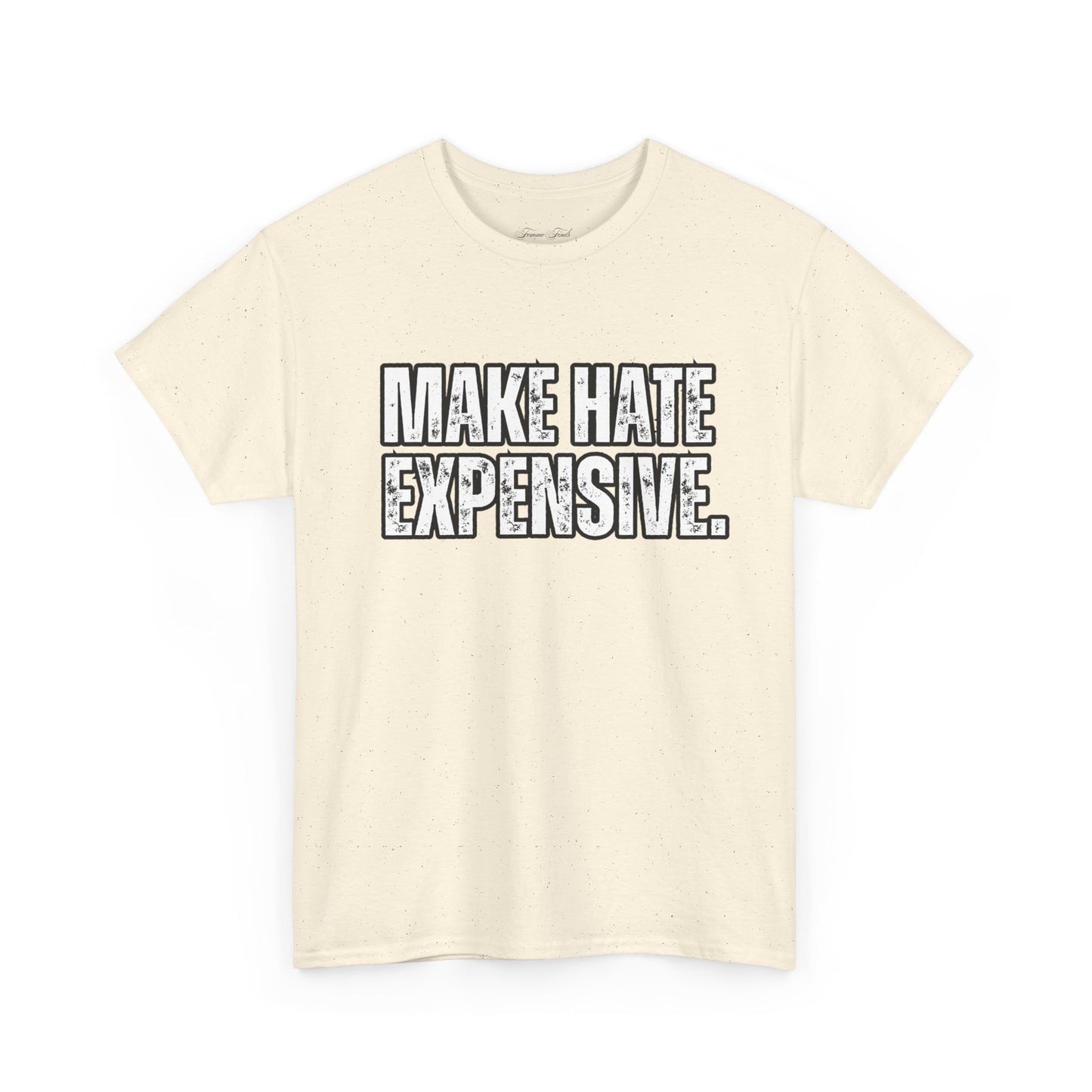 “MAKE HATE EXPENSIVE” TSHIRT