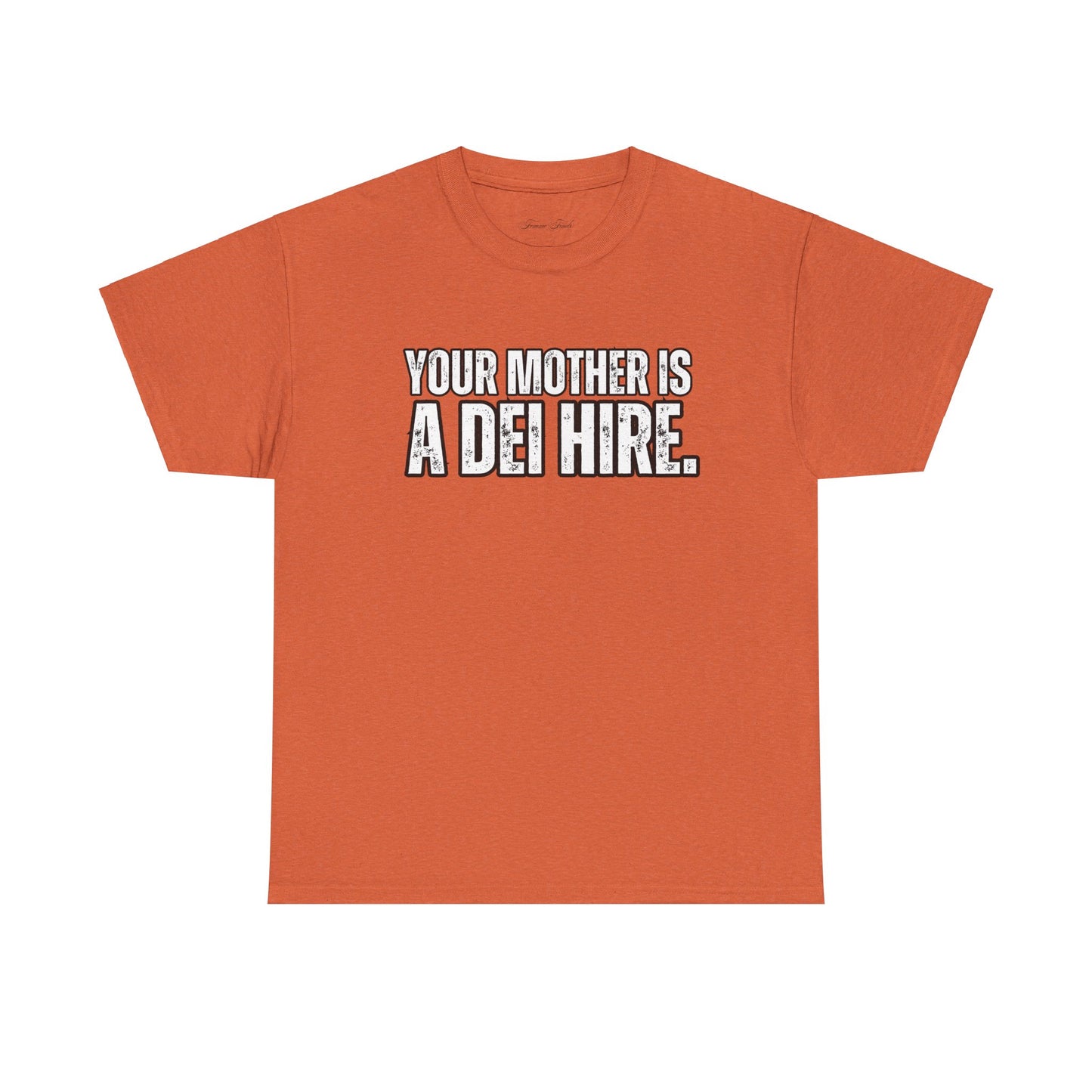 “YOUR MOTHER IS A DEI HIRE” TSHIRT