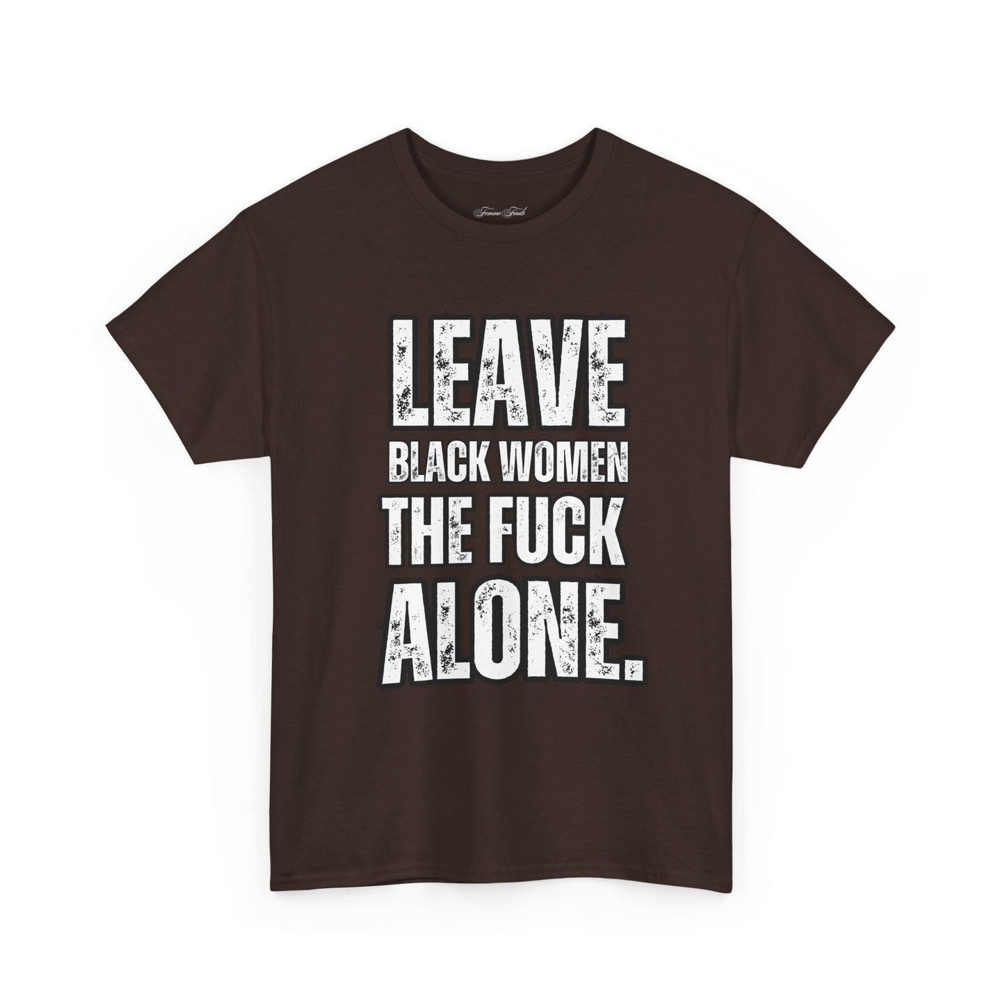 LEAVE BLACK WOMEN THE F*CK ALONE” TEE