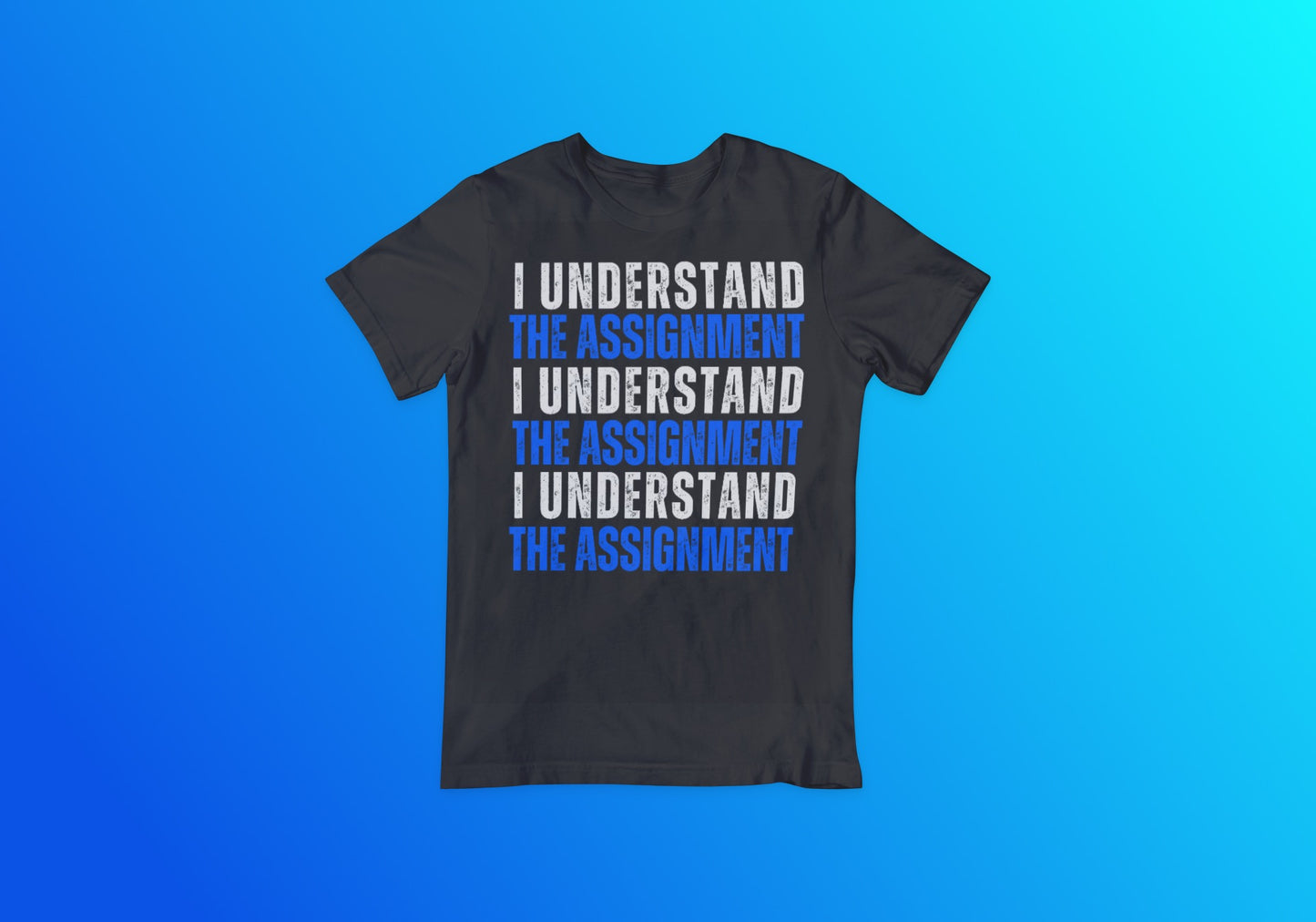 I Understand The Assignment Tee