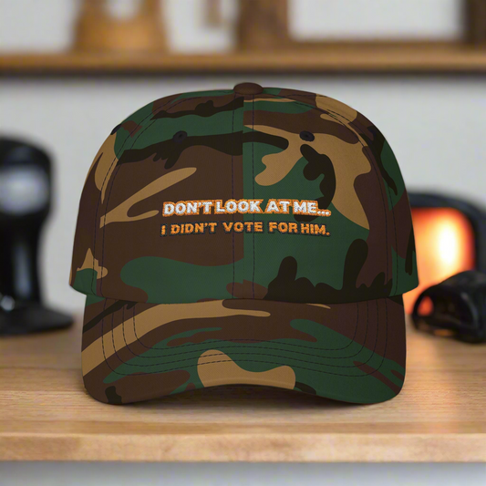 “Don’t Look at Me, I Didn’t Vote For Him” Embroidered Dad Cap