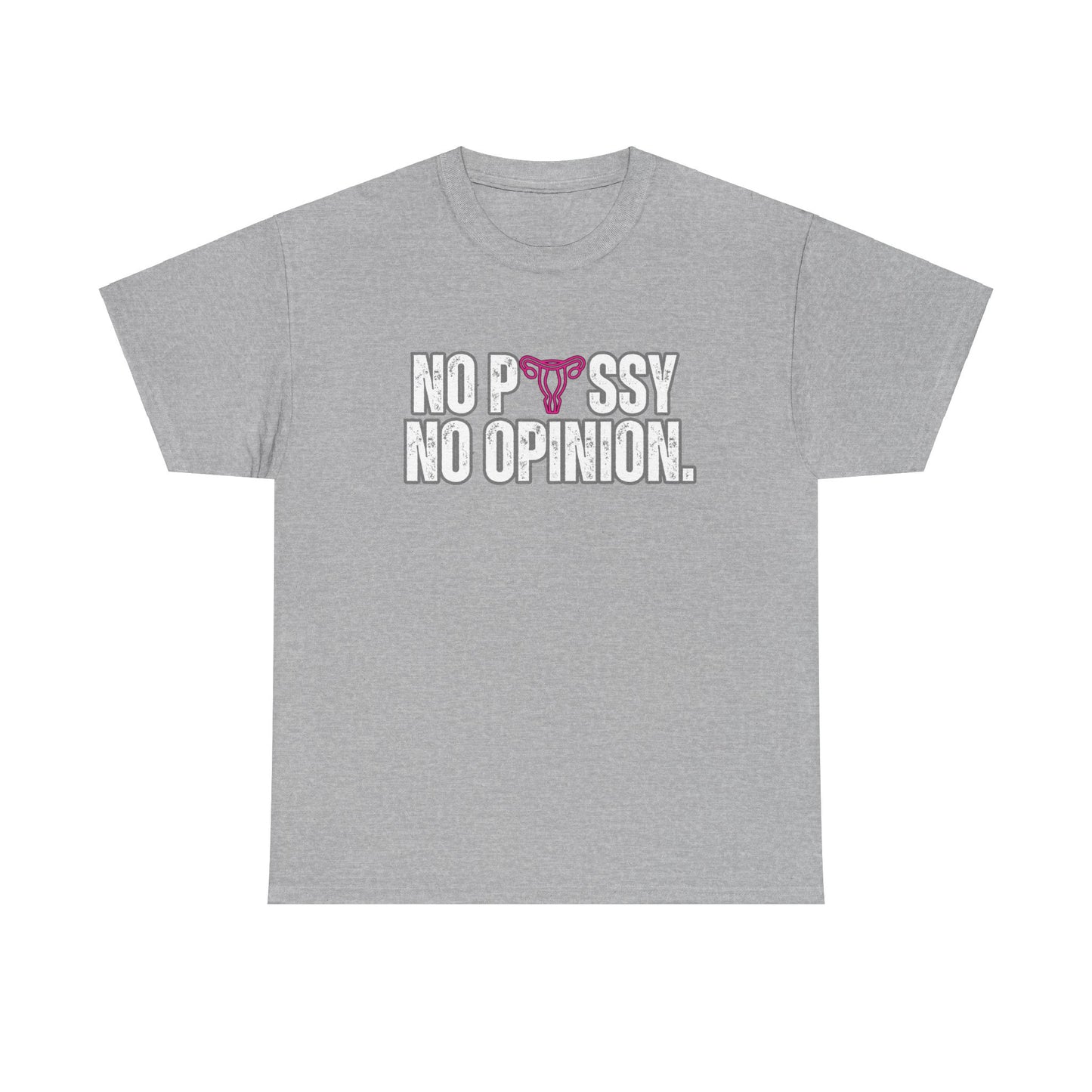 No P*ssy, No Opinion Tee